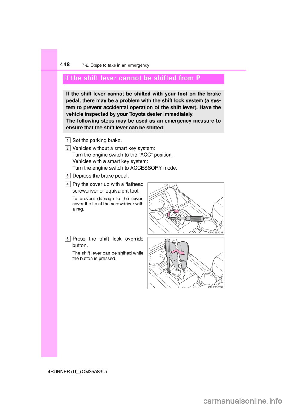 TOYOTA 4RUNNER 2014 N280 / 5.G Owners Manual 4487-2. Steps to take in an emergency
4RUNNER (U)_(OM35A83U)
Set the parking brake.
Vehicles without a smart key system:
Turn the engine switch to the “ACC” position.
Vehicles with a smart key sys TOYOTA 4RUNNER 2014 N280 / 5.G Owners Manual 4487-2. Steps to take in an emergency
4RUNNER (U)_(OM35A83U)
Set the parking brake.
Vehicles without a smart key system:
Turn the engine switch to the “ACC” position.
Vehicles with a smart key sys