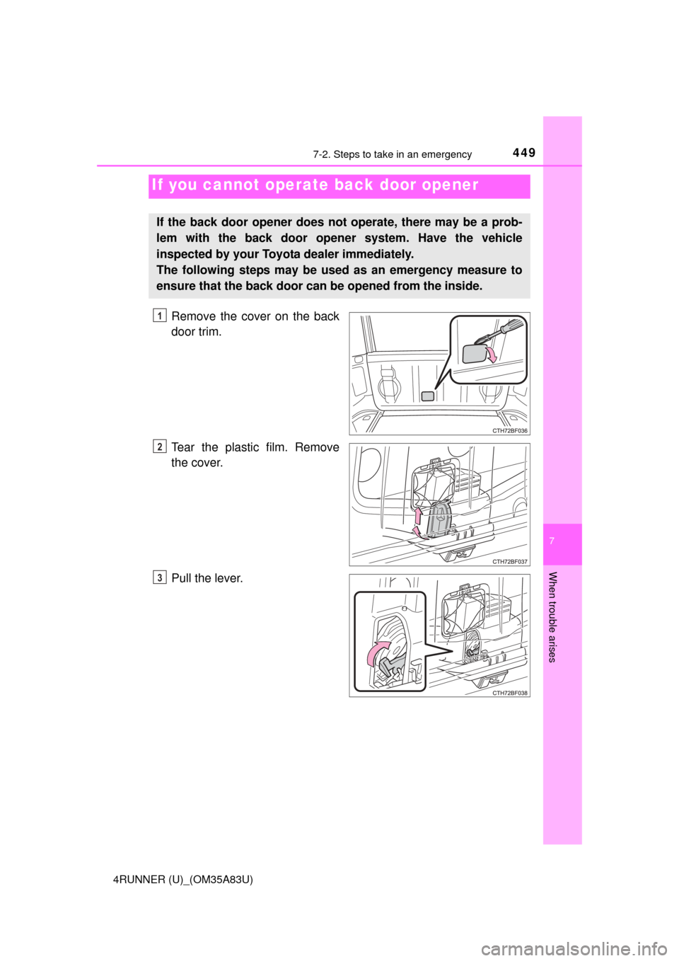 TOYOTA 4RUNNER 2014 N280 / 5.G Owners Manual 4497-2. Steps to take in an emergency
7
When trouble arises
4RUNNER (U)_(OM35A83U)
Remove the cover on the back
door trim.
Tear the plastic film. Remove
the cover.
Pull the lever.
If you cannot operat TOYOTA 4RUNNER 2014 N280 / 5.G Owners Manual 4497-2. Steps to take in an emergency
7
When trouble arises
4RUNNER (U)_(OM35A83U)
Remove the cover on the back
door trim.
Tear the plastic film. Remove
the cover.
Pull the lever.
If you cannot operat