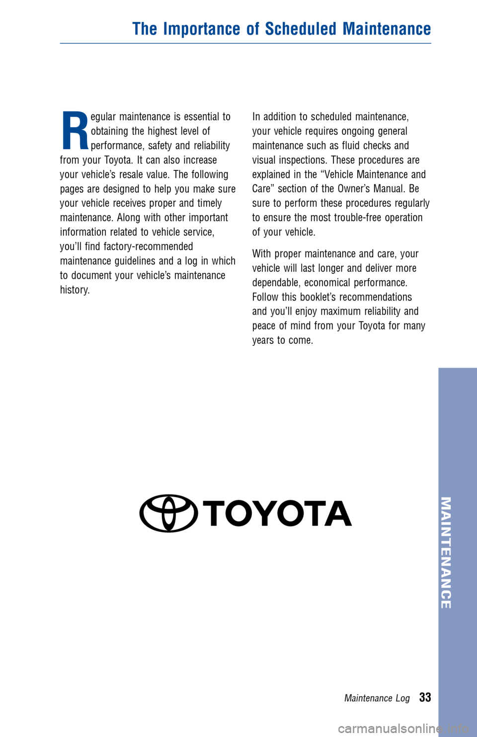 TOYOTA 4RUNNER 2014 N280 / 5.G Warranty And Maintenance Guide JOBNAME: 1487003-2014-4rnWG-E PAGE: 33 SESS: 11 OUTPUT: Fri Aug 2 09:28:33 2013
/tweddle/toyota/sched-maint/1487003-en-4rn/wg
R
egular maintenance is essential to
obtaining the highest level of
perfor TOYOTA 4RUNNER 2014 N280 / 5.G Warranty And Maintenance Guide JOBNAME: 1487003-2014-4rnWG-E PAGE: 33 SESS: 11 OUTPUT: Fri Aug 2 09:28:33 2013
/tweddle/toyota/sched-maint/1487003-en-4rn/wg
R
egular maintenance is essential to
obtaining the highest level of
perfor
