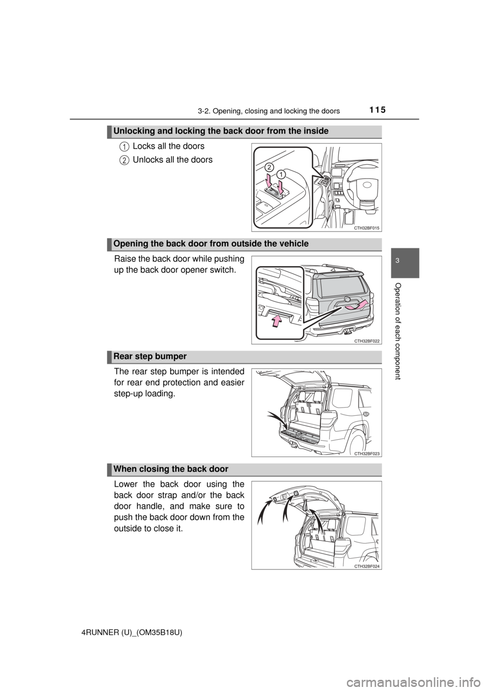TOYOTA 4RUNNER 2015 N280 / 5.G Owners Manual 1153-2. Opening, closing and locking the doors
3
Operation of each component
4RUNNER (U)_(OM35B18U)
Locks all the doors
Unlocks all the doors
Raise the back door while pushing
up the back door opener TOYOTA 4RUNNER 2015 N280 / 5.G Owners Manual 1153-2. Opening, closing and locking the doors
3
Operation of each component
4RUNNER (U)_(OM35B18U)
Locks all the doors
Unlocks all the doors
Raise the back door while pushing
up the back door opener