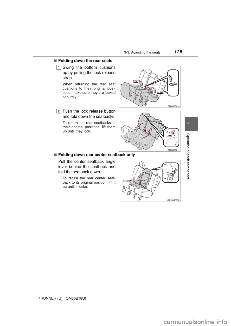 TOYOTA 4RUNNER 2015 N280 / 5.G Owners Manual 1253-3. Adjusting the seats
3
Operation of each component
4RUNNER (U)_(OM35B18U)■
Folding down the rear seats
Swing the bottom cushions
up by pulling the lock release
strap.
When returning the rear 