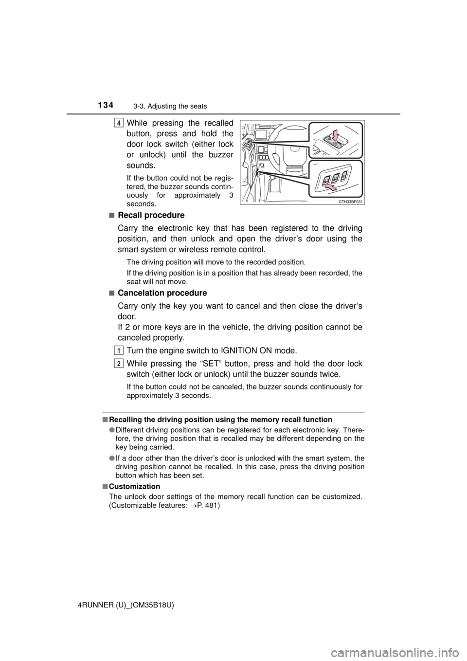 TOYOTA 4RUNNER 2015 N280 / 5.G Owners Manual 1343-3. Adjusting the seats
4RUNNER (U)_(OM35B18U)
While pressing the recalled
button, press and hold the
door lock switch (either lock
or unlock) until the buzzer
sounds.
If the button could not be r