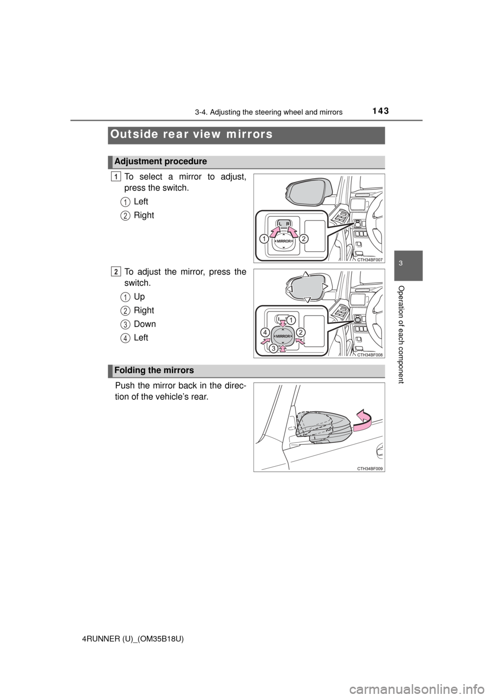 TOYOTA 4RUNNER 2015 N280 / 5.G Owners Manual 1433-4. Adjusting the steering wheel and mirrors
3
Operation of each component
4RUNNER (U)_(OM35B18U)
To select a mirror to adjust,
press the switch.Left
Right
To adjust the mirror, press the
switch. 