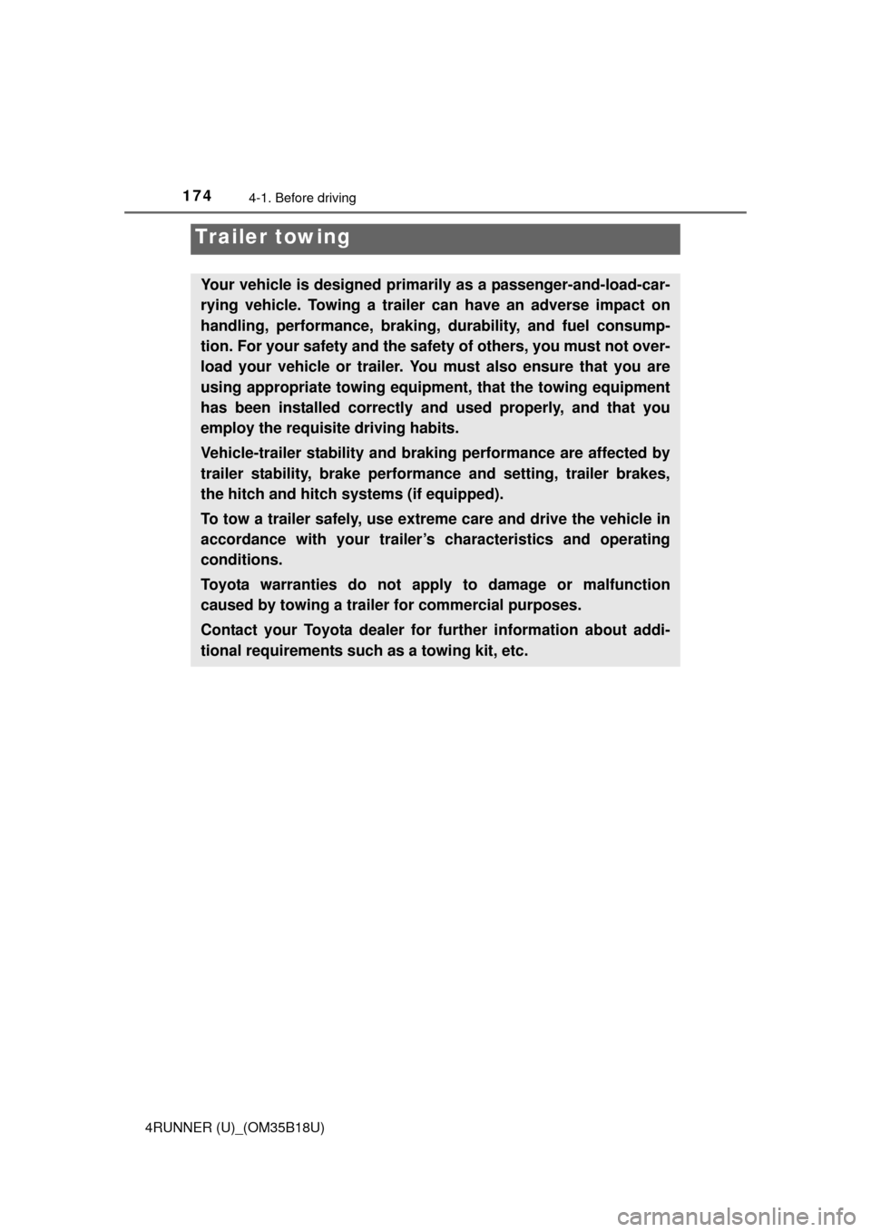 TOYOTA 4RUNNER 2015 N280 / 5.G Owners Manual 1744-1. Before driving
4RUNNER (U)_(OM35B18U)
Trailer towing
Your vehicle is designed primarily as a passenger-and-load-car-
rying vehicle. Towing a trailer can have an adverse impact on
handling, per
