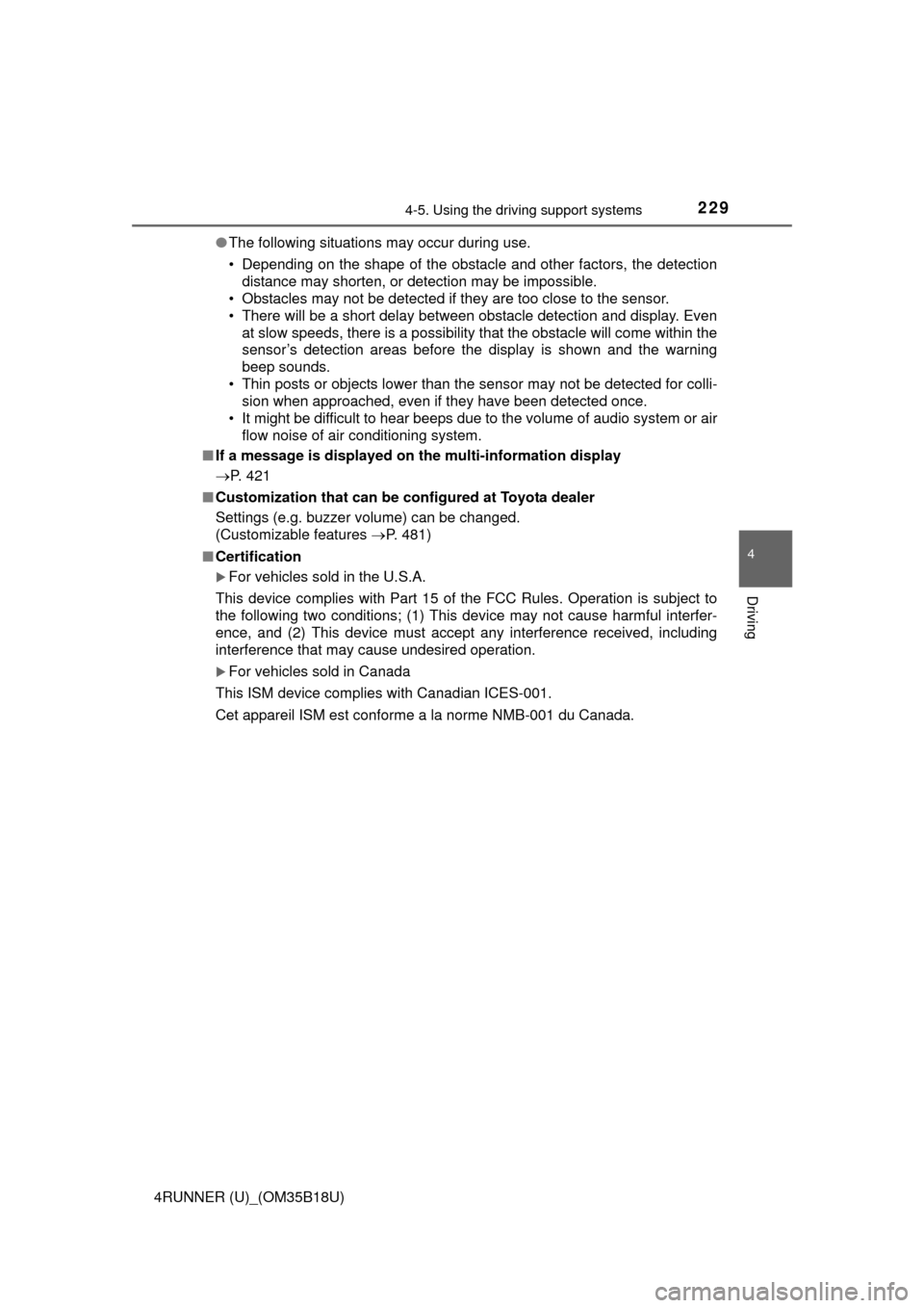 TOYOTA 4RUNNER 2015 N280 / 5.G Owners Manual 2294-5. Using the driving support systems
4
Driving
4RUNNER (U)_(OM35B18U)●
The following situations may occur during use.
• Depending on the shape of the obstacle and other factors, the detection