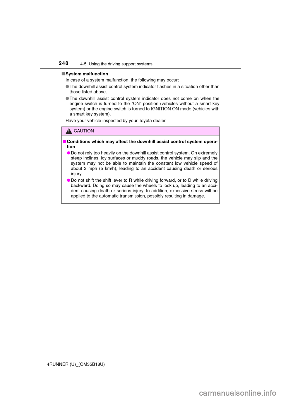 TOYOTA 4RUNNER 2015 N280 / 5.G Owners Manual 2484-5. Using the driving support systems
4RUNNER (U)_(OM35B18U)■
System malfunction
In case of a system malfunction, the following may occur:
●The downhill assist control system indicator flashes