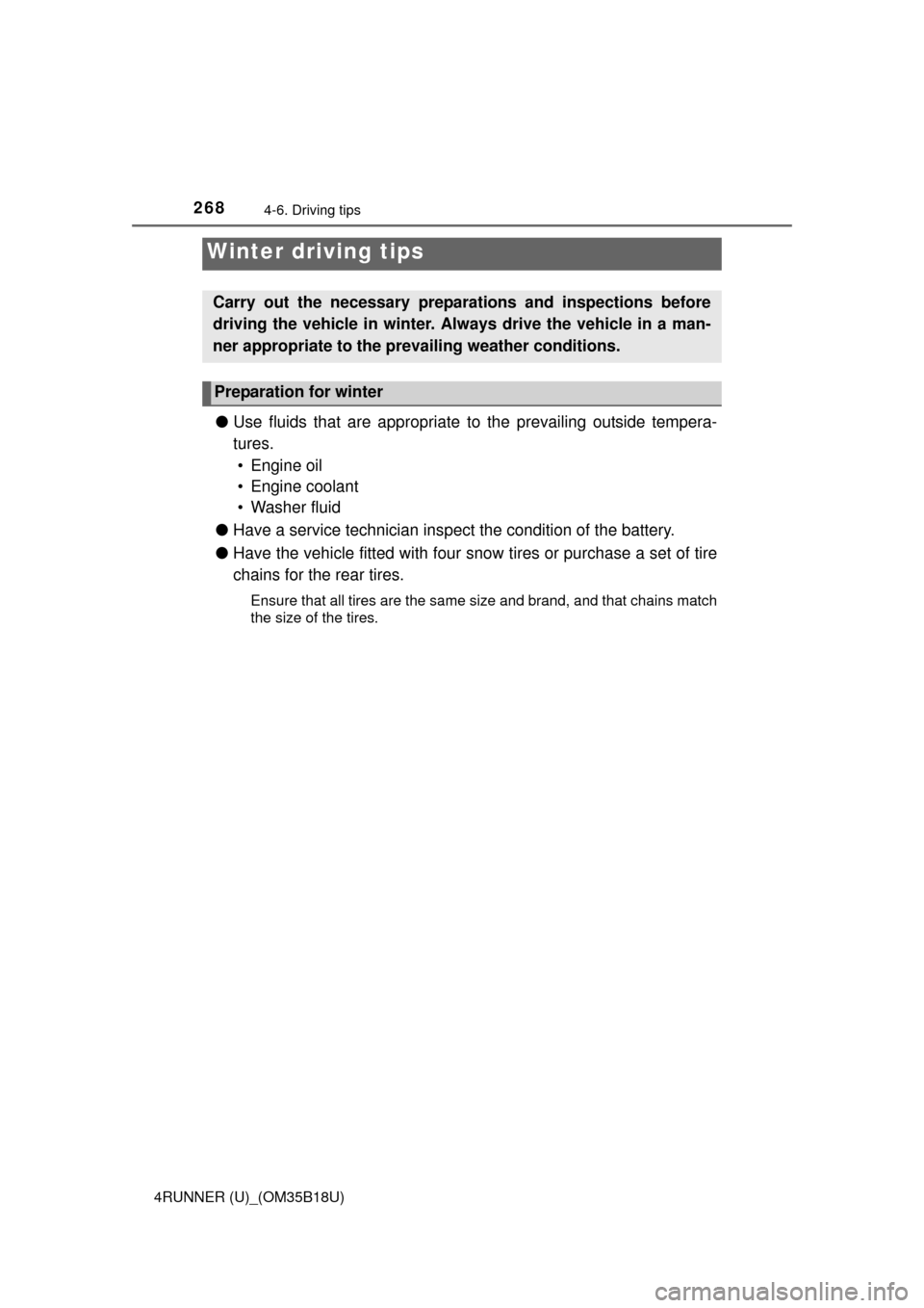 TOYOTA 4RUNNER 2015 N280 / 5.G Owners Manual 268
4RUNNER (U)_(OM35B18U)
4-6. Driving tips
●Use fluids that are appropriate to the prevailing outside tempera-
tures. 
• Engine oil
• Engine coolant
• Washer fluid
● Have a service technic