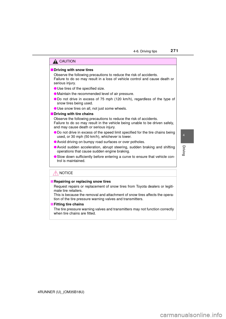 TOYOTA 4RUNNER 2015 N280 / 5.G Owners Manual 2714-6. Driving tips
4
Driving
4RUNNER (U)_(OM35B18U)
CAUTION
■Driving with snow tires
Observe the following precautions to reduce the risk of accidents. 
Failure to do so may result in a loss of ve