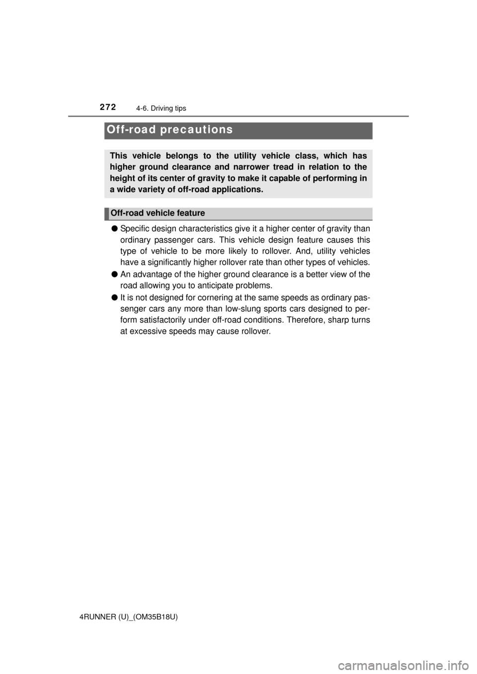 TOYOTA 4RUNNER 2015 N280 / 5.G Owners Manual 2724-6. Driving tips
4RUNNER (U)_(OM35B18U)
●Specific design characte ristics give it a higher center of gravity than
ordinary passenger cars. This vehi cle design feature causes this
type of vehicl