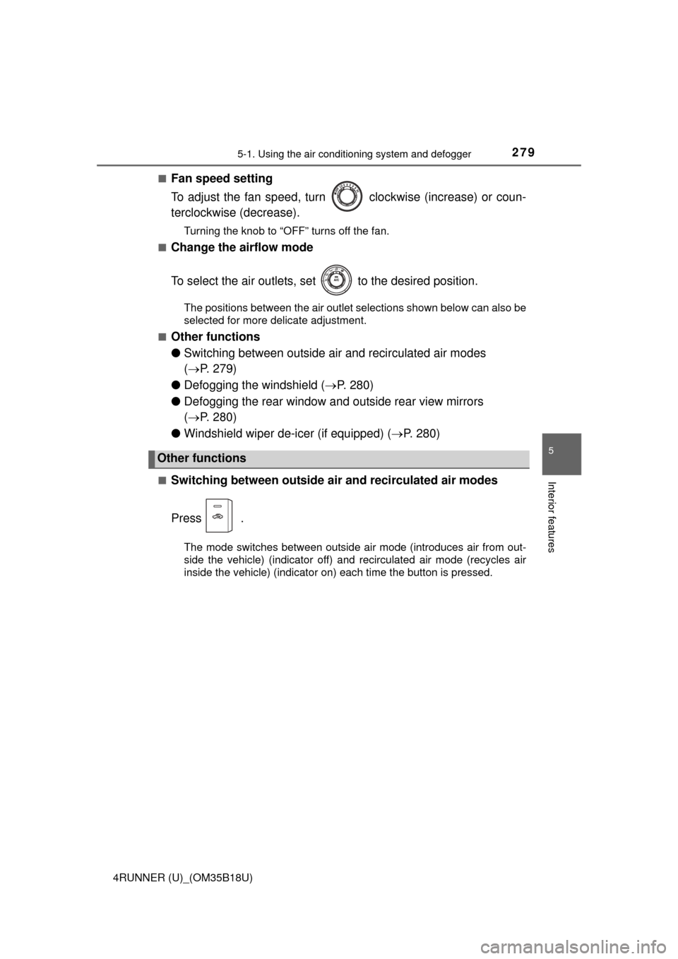 TOYOTA 4RUNNER 2015 N280 / 5.G Owners Manual 2795-1. Using the air conditioning system and defogger
5
Interior features
4RUNNER (U)_(OM35B18U)■
Fan speed setting
To adjust the fan speed, turn
clockwise (increase) or coun-
terclockwise (decr TOYOTA 4RUNNER 2015 N280 / 5.G Owners Manual 2795-1. Using the air conditioning system and defogger
5
Interior features
4RUNNER (U)_(OM35B18U)■
Fan speed setting
To adjust the fan speed, turn
clockwise (increase) or coun-
terclockwise (decr