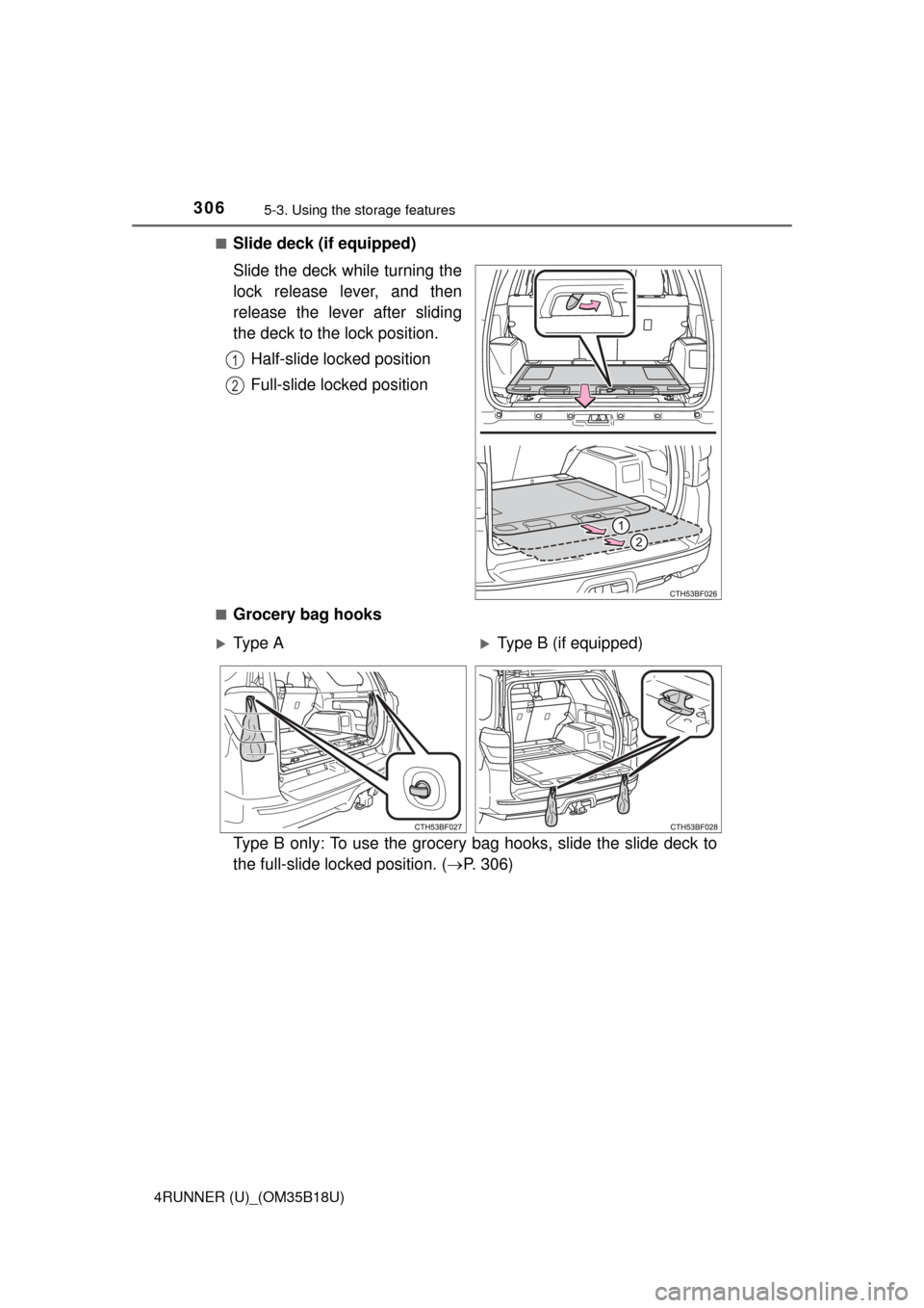 TOYOTA 4RUNNER 2015 N280 / 5.G Owners Manual 3065-3. Using the storage features
4RUNNER (U)_(OM35B18U)■
Slide deck (if equipped)
Slide the deck while turning the
lock release lever, and then
release the lever after sliding
the deck to the lock