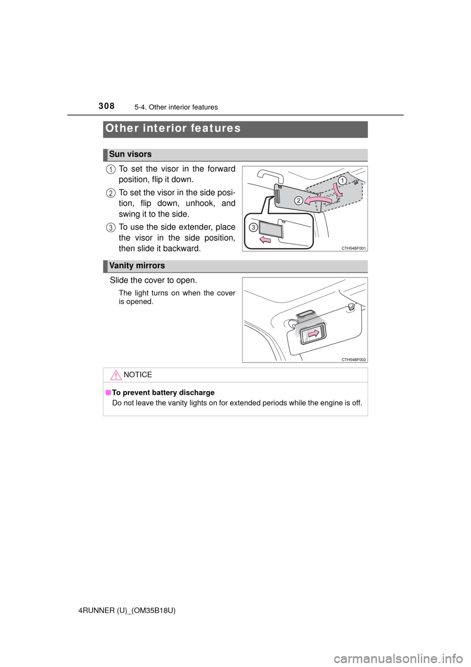 TOYOTA 4RUNNER 2015 N280 / 5.G Owners Manual 308
4RUNNER (U)_(OM35B18U)
5-4. Other interior features
To set the visor in the forward
position, flip it down.
To set the visor in the side posi-
tion, flip down, unhook, and
swing it to the side.
To