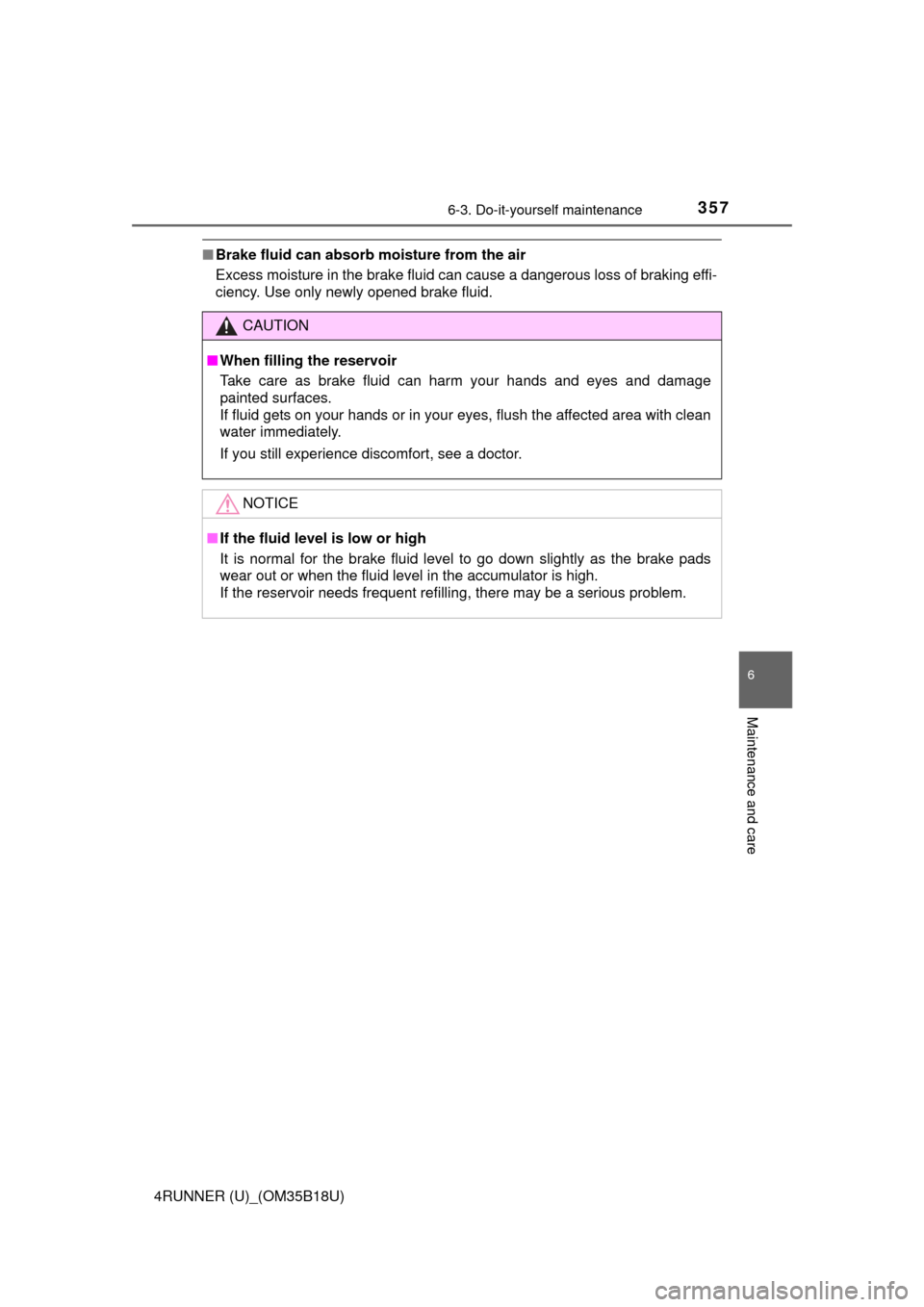 TOYOTA 4RUNNER 2015 N280 / 5.G Owners Manual 3576-3. Do-it-yourself maintenance
6
Maintenance and care
4RUNNER (U)_(OM35B18U)
■Brake fluid can absorb moisture from the air
Excess moisture in the brake fluid can cause a dangerous loss of brakin