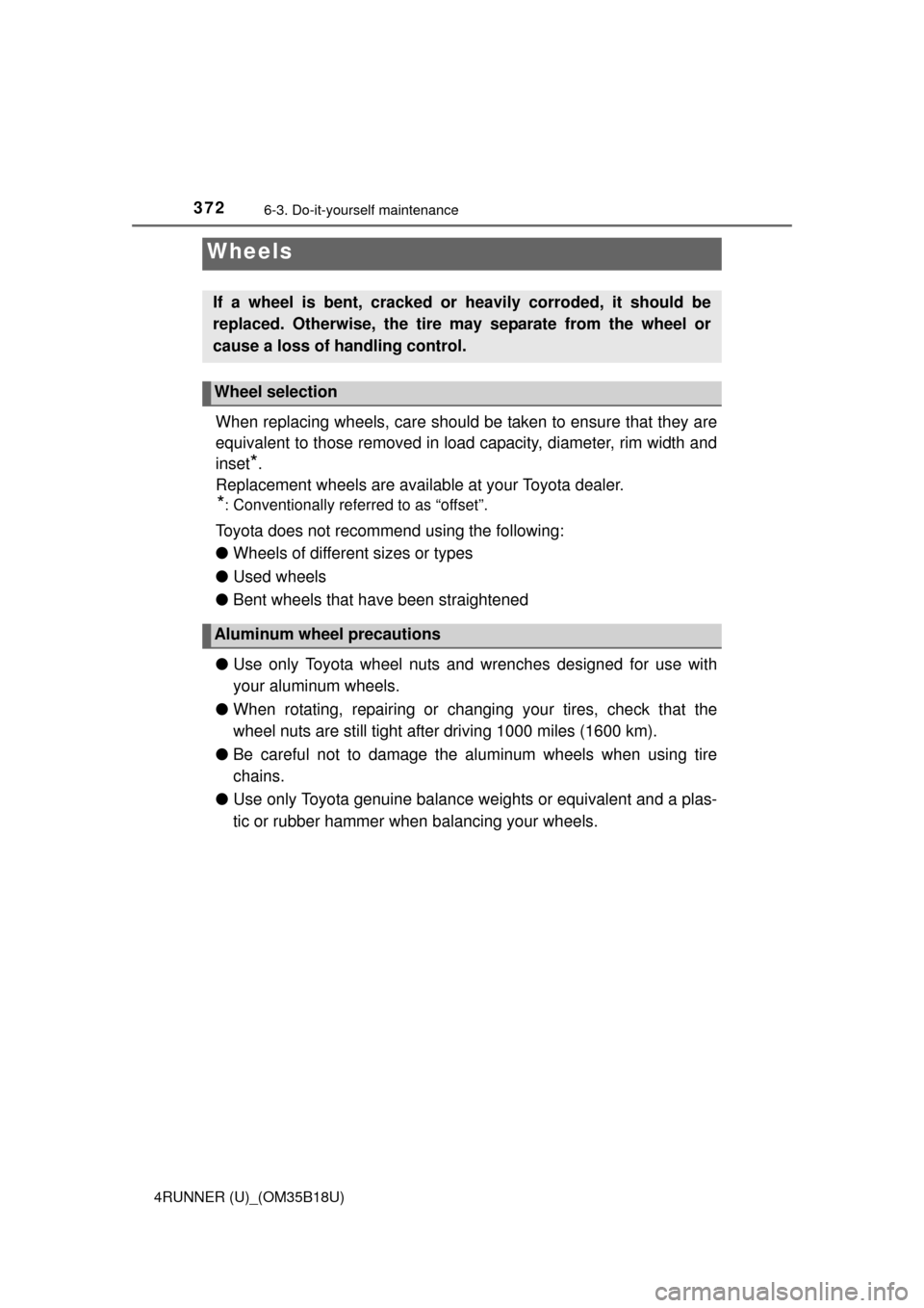 TOYOTA 4RUNNER 2015 N280 / 5.G Owners Manual 3726-3. Do-it-yourself maintenance
4RUNNER (U)_(OM35B18U)
When replacing wheels, care should be taken to ensure that they are
equivalent to those removed in load capacity, diameter, rim width and
inse