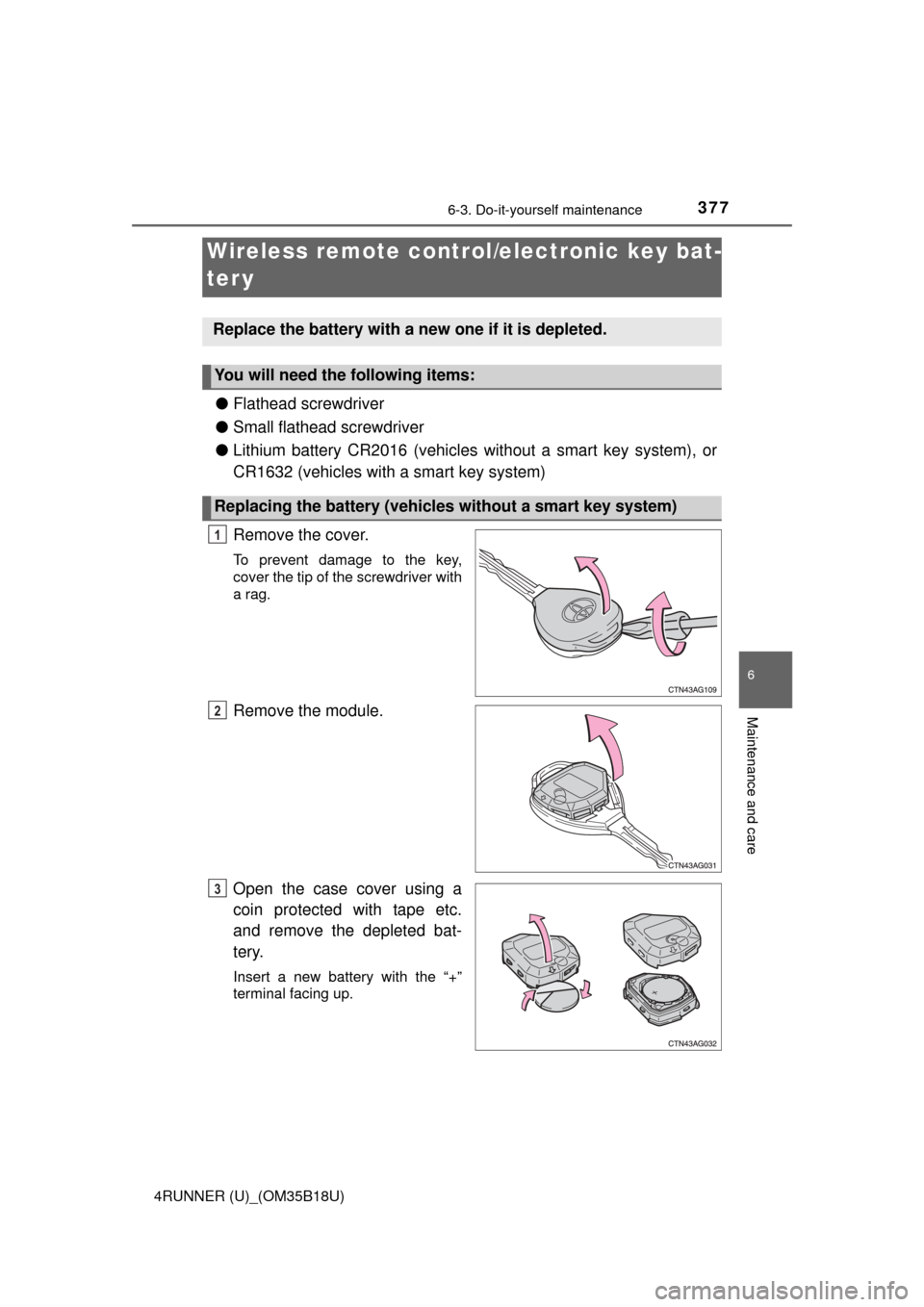 TOYOTA 4RUNNER 2015 N280 / 5.G Owners Manual 3776-3. Do-it-yourself maintenance
6
Maintenance and care
4RUNNER (U)_(OM35B18U)
●Flathead screwdriver
● Small flathead screwdriver
● Lithium battery CR2016 (vehicles without a smart key system) TOYOTA 4RUNNER 2015 N280 / 5.G Owners Manual 3776-3. Do-it-yourself maintenance
6
Maintenance and care
4RUNNER (U)_(OM35B18U)
●Flathead screwdriver
● Small flathead screwdriver
● Lithium battery CR2016 (vehicles without a smart key system)