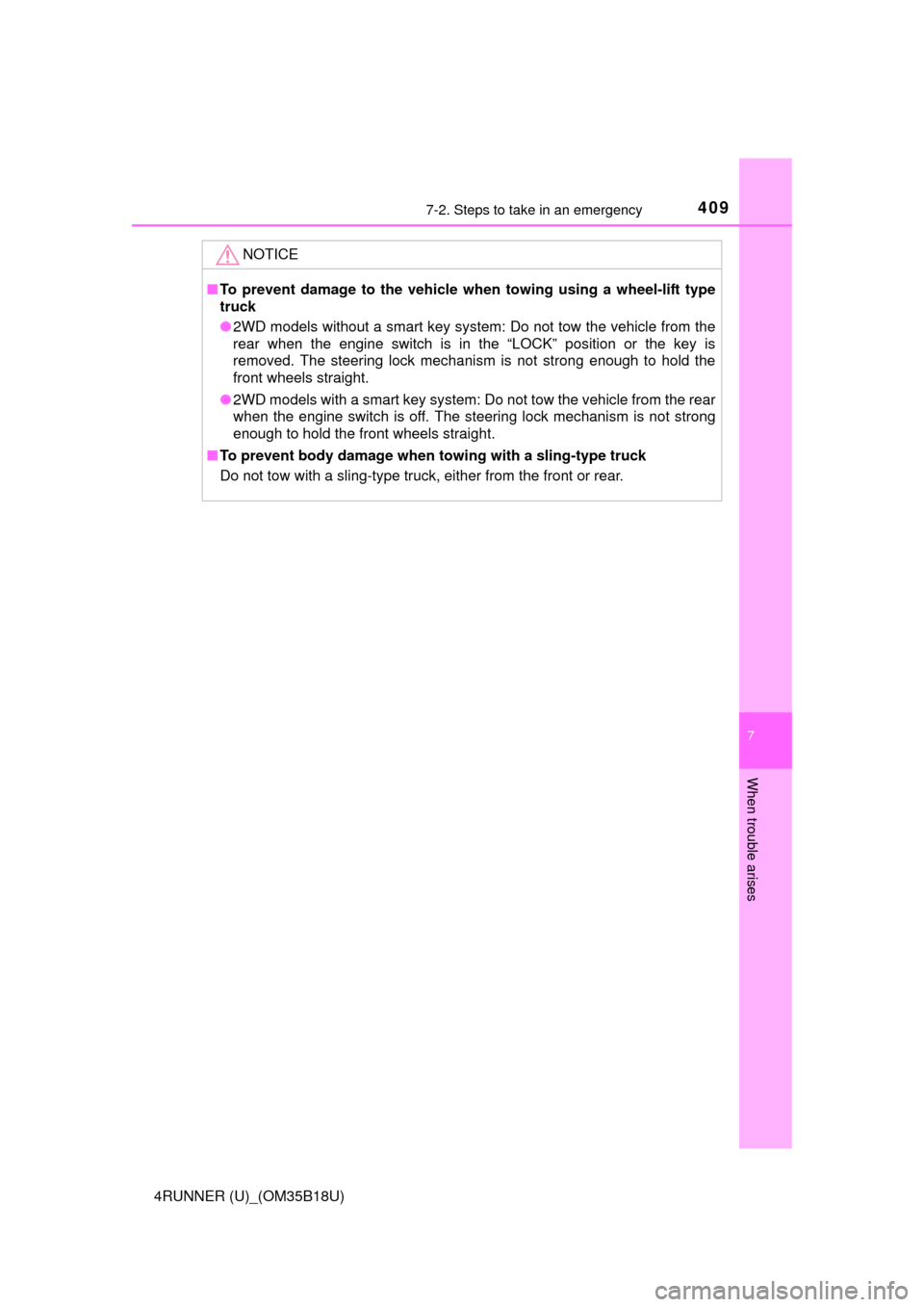 TOYOTA 4RUNNER 2015 N280 / 5.G Owners Manual 4097-2. Steps to take in an emergency
7
When trouble arises
4RUNNER (U)_(OM35B18U)
NOTICE
■To prevent damage to the vehicle when towing using a wheel-lift type
truck
● 2WD models without a smart k