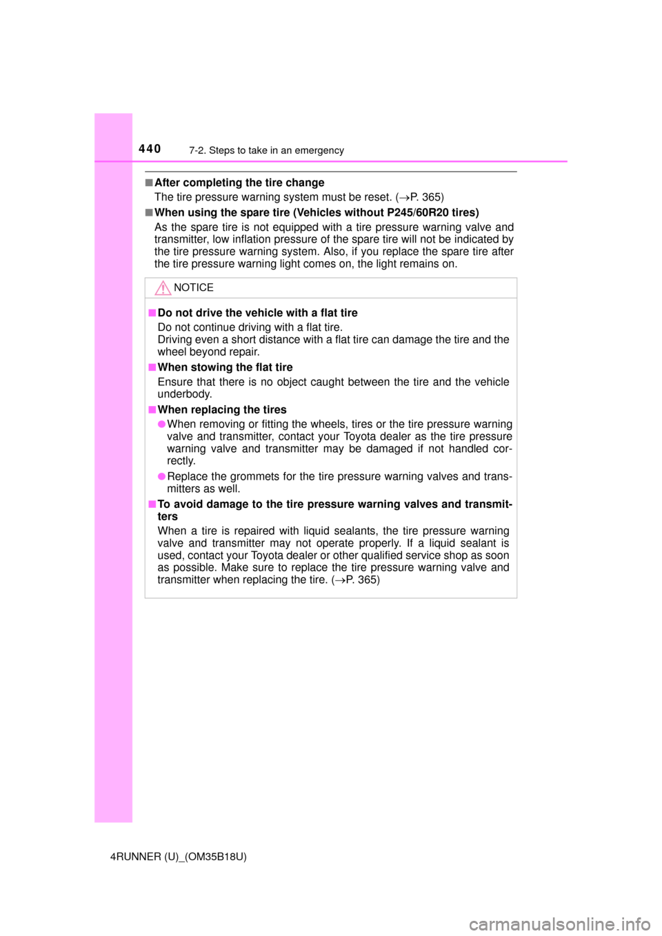 TOYOTA 4RUNNER 2015 N280 / 5.G Owners Manual 4407-2. Steps to take in an emergency
4RUNNER (U)_(OM35B18U)
■After completing the tire change
The tire pressure warning system must be reset. (P. 365)
■When using the spare tire (Vehicles with