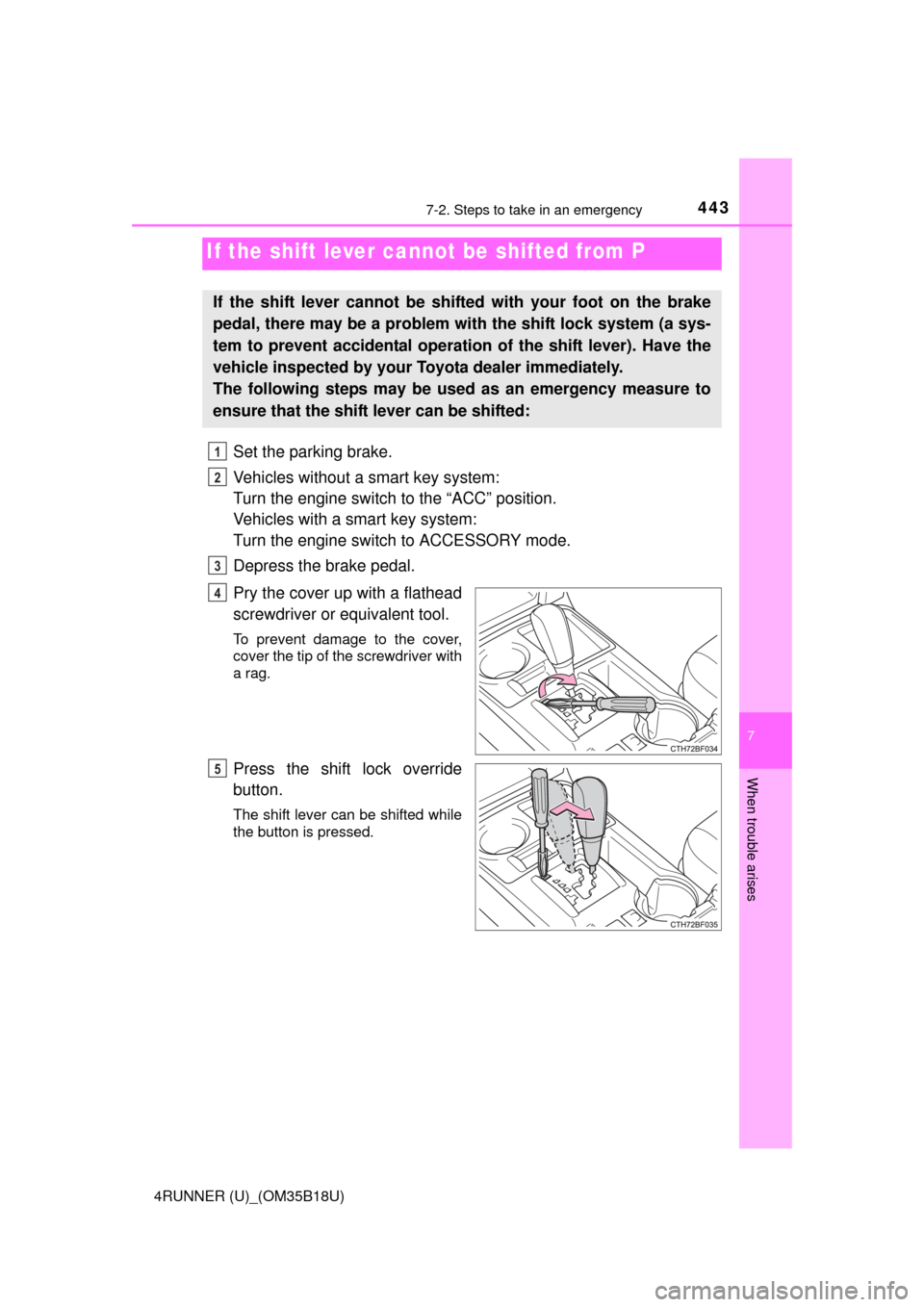 TOYOTA 4RUNNER 2015 N280 / 5.G Owners Manual 4437-2. Steps to take in an emergency
7
When trouble arises
4RUNNER (U)_(OM35B18U)
Set the parking brake.
Vehicles without a smart key system:
Turn the engine switch to the “ACC” position.
Vehicle