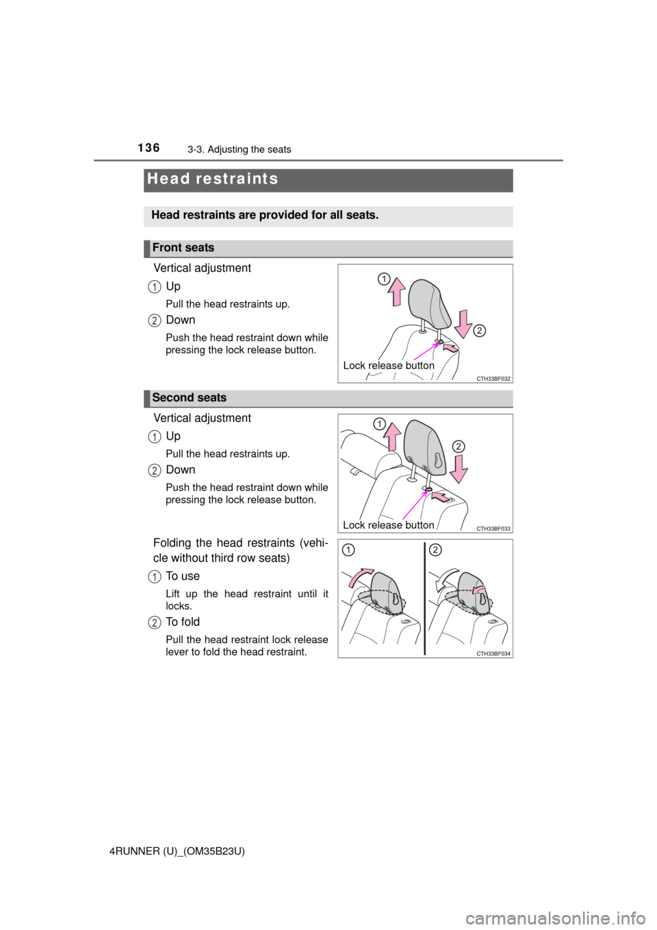 TOYOTA 4RUNNER 2016 N280 / 5.G Owners Manual 1363-3. Adjusting the seats
4RUNNER (U)_(OM35B23U)
Vertical adjustment
Up
Pull the head restraints up.
Down
Push the head restraint down while
pressing the lock release button.
Vertical adjustment
Up
TOYOTA 4RUNNER 2016 N280 / 5.G Owners Manual 1363-3. Adjusting the seats
4RUNNER (U)_(OM35B23U)
Vertical adjustment
Up
Pull the head restraints up.
Down
Push the head restraint down while
pressing the lock release button.
Vertical adjustment
Up