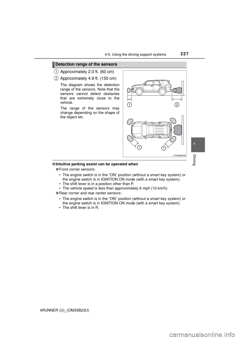 TOYOTA 4RUNNER 2016 N280 / 5.G Owners Manual 2274-5. Using the driving support systems
4
Driving
4RUNNER (U)_(OM35B23U)
Approximately 2.0 ft. (60 cm)
Approximately 4.9 ft. (150 cm)
The diagram shows the detection
range of the sensors. Note that 