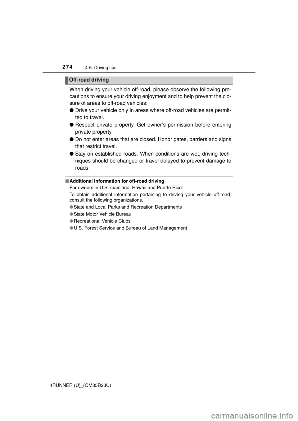 TOYOTA 4RUNNER 2016 N280 / 5.G Owners Manual 2744-6. Driving tips
4RUNNER (U)_(OM35B23U)
When driving your vehicle off-road, please observe the following pre-
cautions to ensure your driving enjoyment and to help prevent the clo-
sure of areas t TOYOTA 4RUNNER 2016 N280 / 5.G Owners Manual 2744-6. Driving tips
4RUNNER (U)_(OM35B23U)
When driving your vehicle off-road, please observe the following pre-
cautions to ensure your driving enjoyment and to help prevent the clo-
sure of areas t