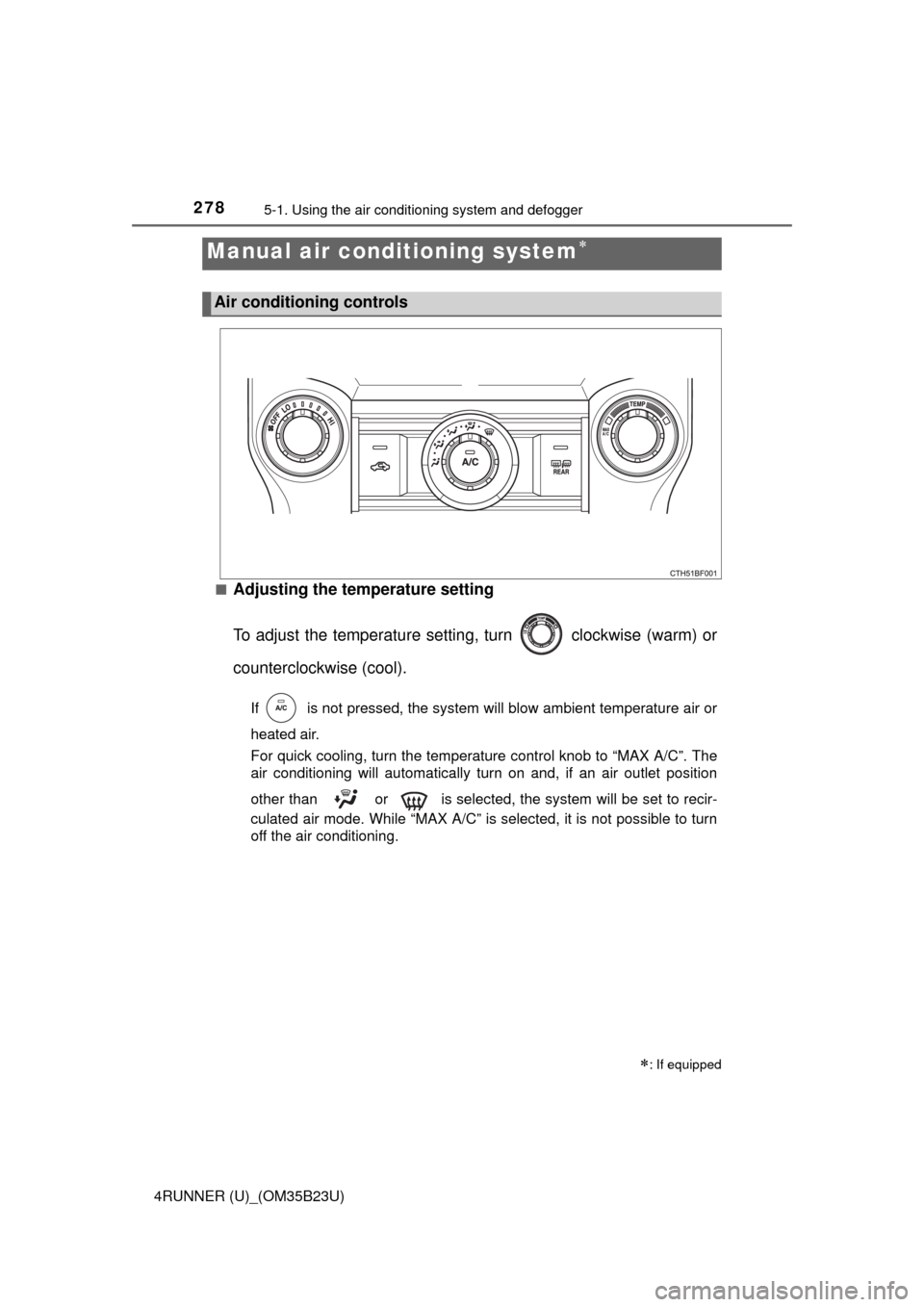 TOYOTA 4RUNNER 2016 N280 / 5.G Owners Manual 278
4RUNNER (U)_(OM35B23U)
5-1. Using the air conditioning system and defogger
■Adjusting the temperature setting
To adjust the temperature setting, turn clockwise (warm) or
counterclockwise (cool TOYOTA 4RUNNER 2016 N280 / 5.G Owners Manual 278
4RUNNER (U)_(OM35B23U)
5-1. Using the air conditioning system and defogger
■Adjusting the temperature setting
To adjust the temperature setting, turn clockwise (warm) or
counterclockwise (cool