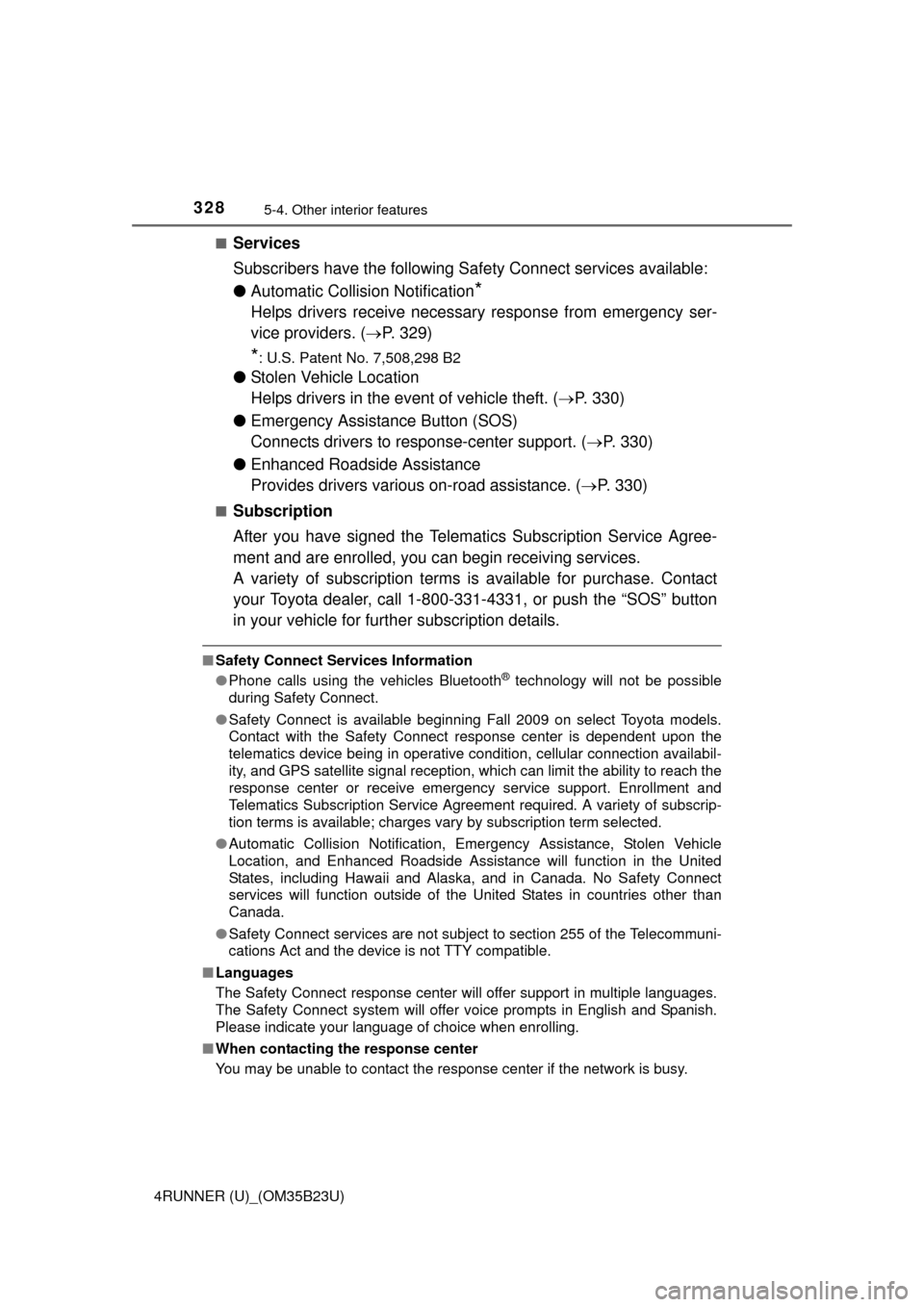 TOYOTA 4RUNNER 2016 N280 / 5.G Owners Manual 3285-4. Other interior features
4RUNNER (U)_(OM35B23U)■
Services
Subscribers have the following Safety Connect services available:
●Automatic Collision Notification
*
Helps drivers receive necessa