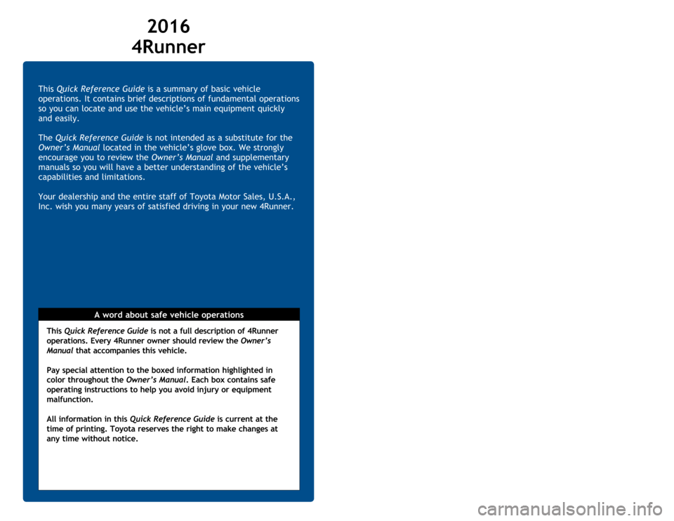 TOYOTA 4RUNNER 2016 N280 / 5.G Quick Reference Guide 41
NOTES
This Quick Reference Guide is a summary of basic vehicle
operations. It contains brief descriptions of fundamental operations
so you can locate and use the vehicle’s main equipment quickl TOYOTA 4RUNNER 2016 N280 / 5.G Quick Reference Guide 41
NOTES
This Quick Reference Guide is a summary of basic vehicle
operations. It contains brief descriptions of fundamental operations
so you can locate and use the vehicle’s main equipment quickl