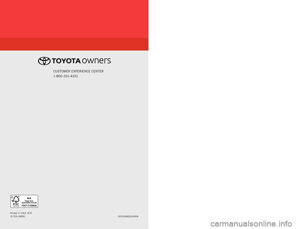 TOYOTA 4RUNNER 2016 N280 / 5.G Quick Reference Guide QUICK REFERENCE GUIDE
00505QRG164RUN Printed in U.S.A. 8/15
15-TCS- 08592
2016CUSTOMER EXPERIENCE CENTER 
1- 8 0 0 - 3 31- 4 3 31
4RUNNER 