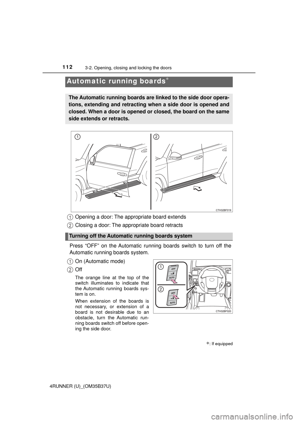 TOYOTA 4RUNNER 2017 N280 / 5.G Owners Manual 1123-2. Opening, closing and locking the doors
4RUNNER (U)_(OM35B37U)
Opening a door: The appropriate board extends
Closing a door: The appropriate board retracts
Press “OFF” on the Automatic ru TOYOTA 4RUNNER 2017 N280 / 5.G Owners Manual 1123-2. Opening, closing and locking the doors
4RUNNER (U)_(OM35B37U)
Opening a door: The appropriate board extends
Closing a door: The appropriate board retracts
Press “OFF” on the Automatic ru