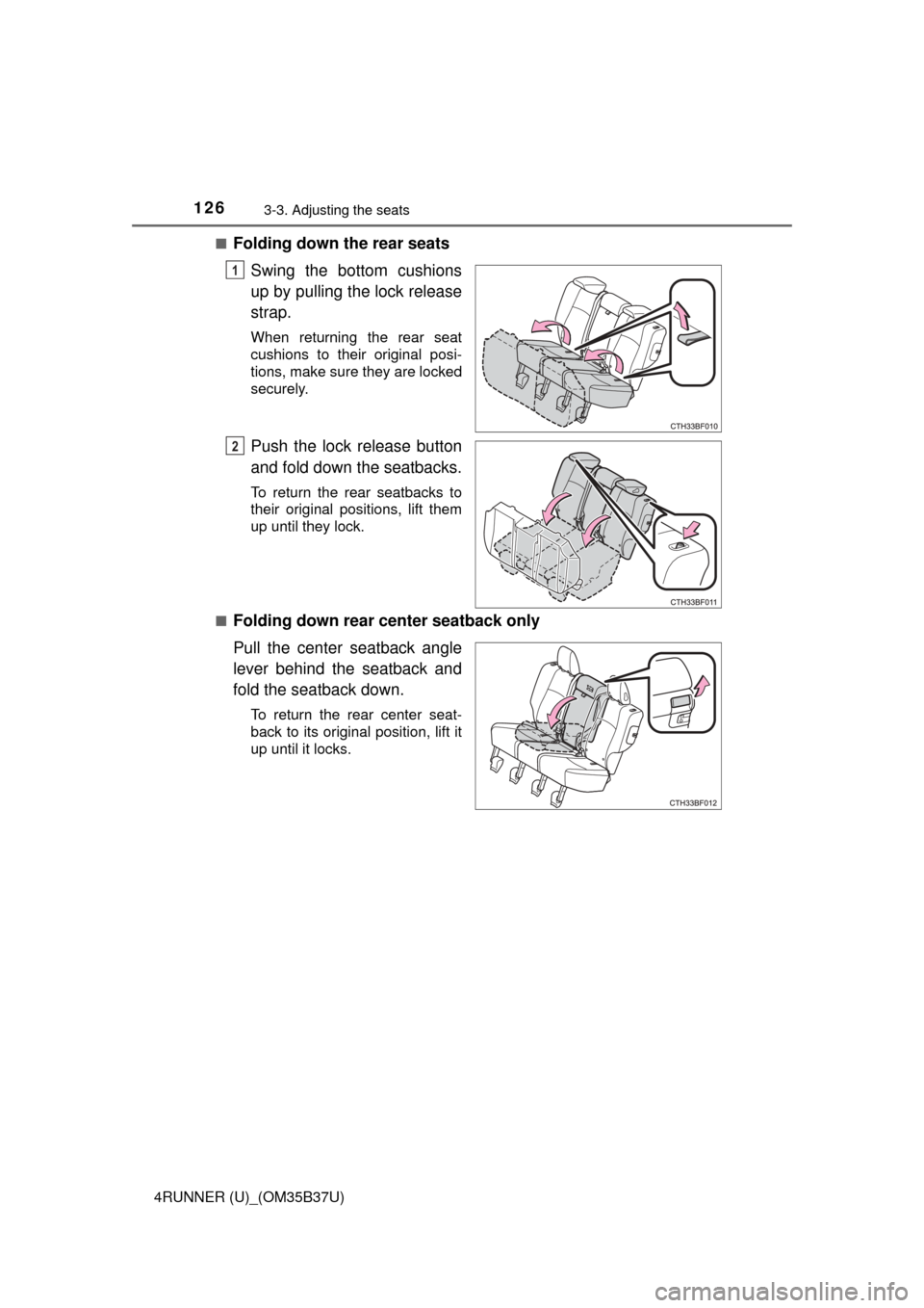 TOYOTA 4RUNNER 2017 N280 / 5.G Owners Manual 1263-3. Adjusting the seats
4RUNNER (U)_(OM35B37U)■
Folding down the rear seats
Swing the bottom cushions
up by pulling the lock release
strap.
When returning the rear seat
cushions to their origina
