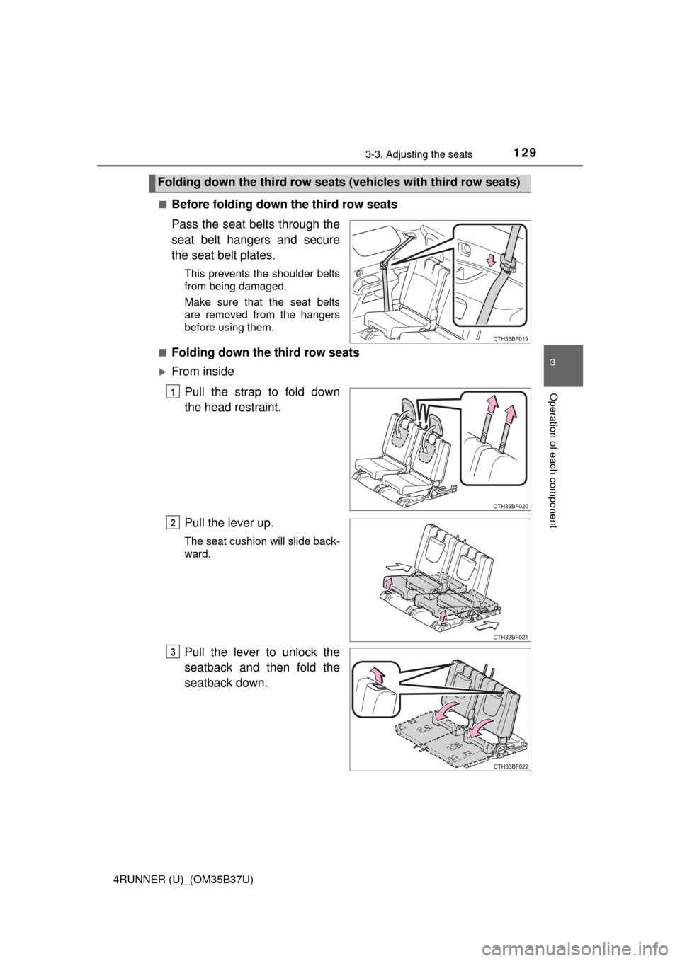 TOYOTA 4RUNNER 2017 N280 / 5.G Owners Manual 1293-3. Adjusting the seats
3
Operation of each component
4RUNNER (U)_(OM35B37U)■
Before folding down the third row seats
Pass the seat belts through the
seat belt hangers and secure
the seat belt p