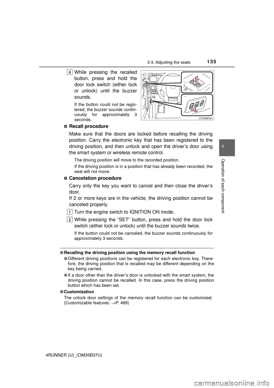 TOYOTA 4RUNNER 2017 N280 / 5.G Owners Manual 1353-3. Adjusting the seats
3
Operation of each component
4RUNNER (U)_(OM35B37U)
While pressing the recalled
button, press and hold the
door lock switch (either lock
or unlock) until the buzzer
sounds