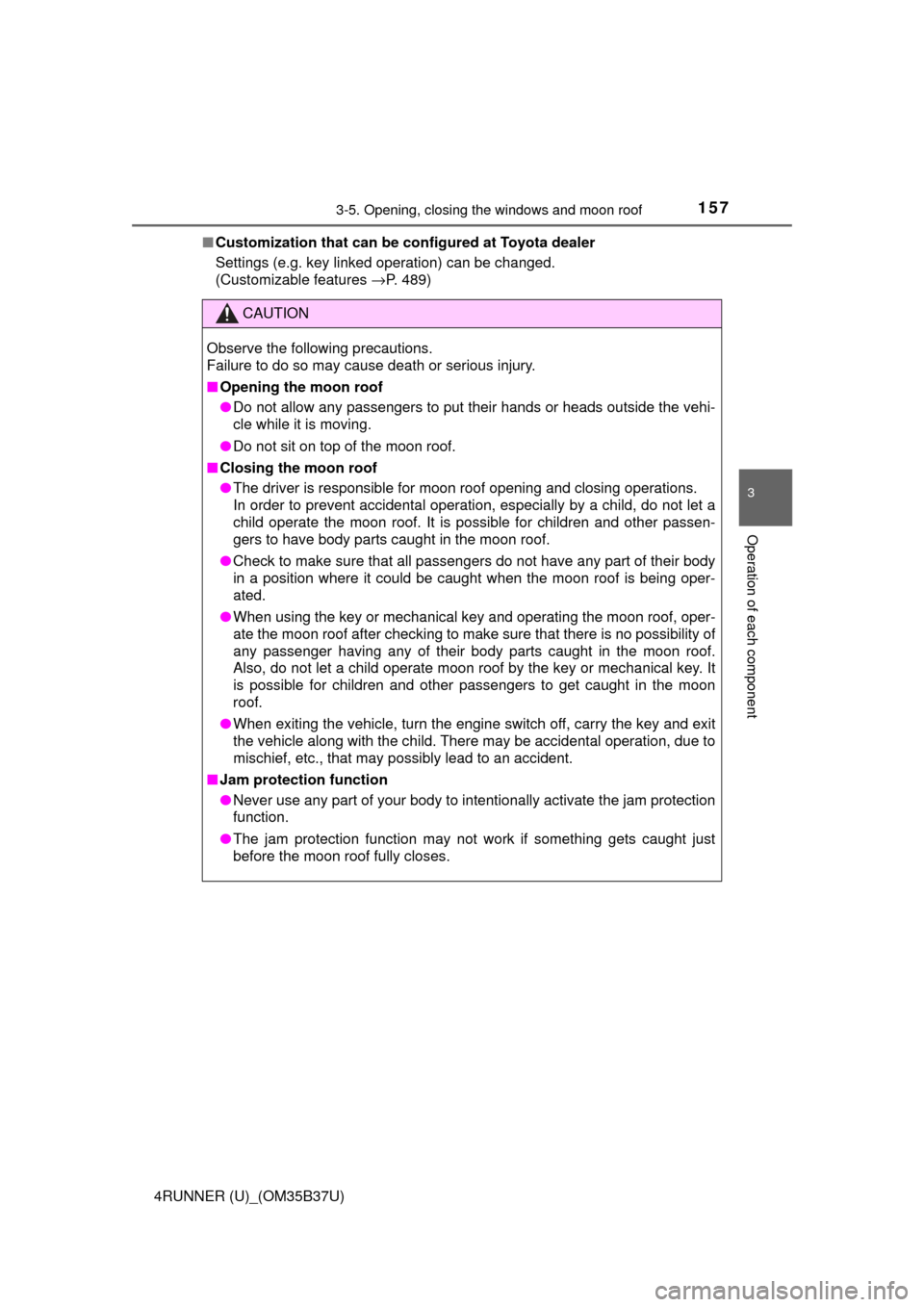 TOYOTA 4RUNNER 2017 N280 / 5.G Owners Manual 1573-5. Opening, closing the windows and moon roof
3
Operation of each component
4RUNNER (U)_(OM35B37U)■
Customization that can be co nfigured at Toyota dealer
Settings (e.g. key linked operation) c