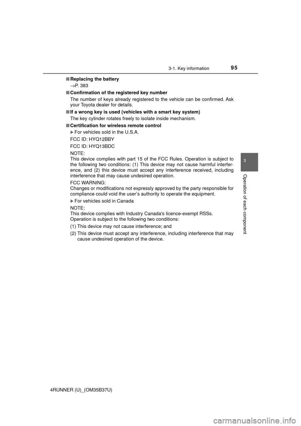 TOYOTA 4RUNNER 2017 N280 / 5.G Owners Manual 953-1. Key information
3
Operation of each component
4RUNNER (U)_(OM35B37U)■
Replacing the battery
→P. 383
■ Confirmation of the registered key number
The number of keys already registered to t TOYOTA 4RUNNER 2017 N280 / 5.G Owners Manual 953-1. Key information
3
Operation of each component
4RUNNER (U)_(OM35B37U)■
Replacing the battery
→P. 383
■ Confirmation of the registered key number
The number of keys already registered to t