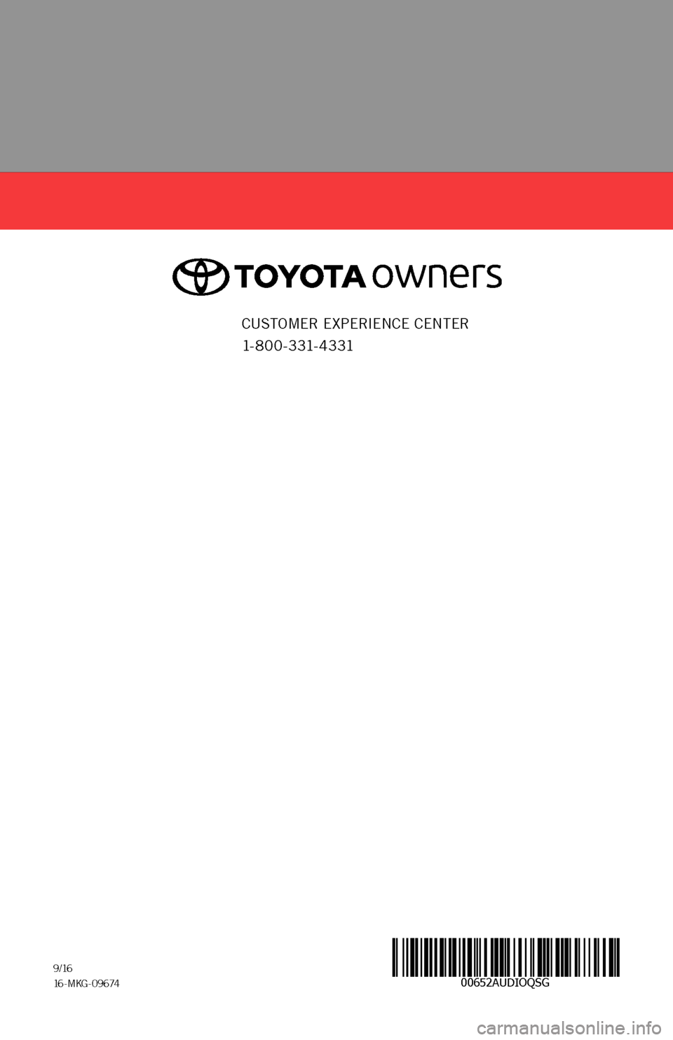 TOYOTA GT86 2017 1.G Navigation Manual 00652AUDIOQSG9 / 1616-MKG-09674
CUSTOMER EXPERIENCE CENTER
1- 8 0 0 - 3 31- 4 3 31 TOYOTA GT86 2017 1.G Navigation Manual 00652AUDIOQSG9 / 1616-MKG-09674
CUSTOMER EXPERIENCE CENTER
1- 8 0 0 - 3 31- 4 3 31