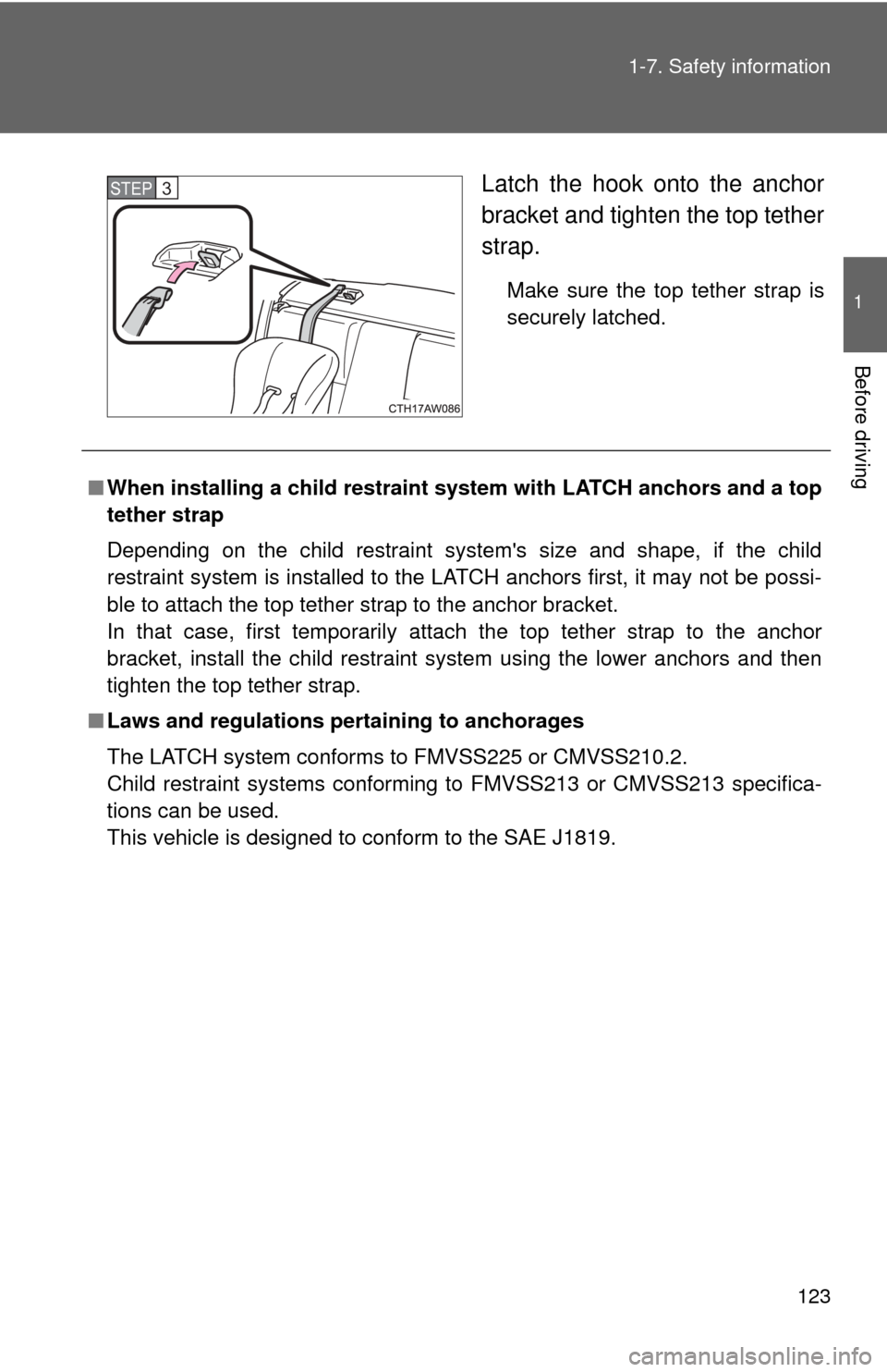 TOYOTA GT86 2017 1.G Owners Manual 123
1-7. Safety information
1
Before driving
Latch the hook onto the anchor
bracket and tighten the top tether
strap.
Make sure the top tether strap is
securely latched.
STEP 3
■
When installing a TOYOTA GT86 2017 1.G Owners Manual 123
1-7. Safety information
1
Before driving
Latch the hook onto the anchor
bracket and tighten the top tether
strap.
Make sure the top tether strap is
securely latched.
STEP 3
■
When installing a
