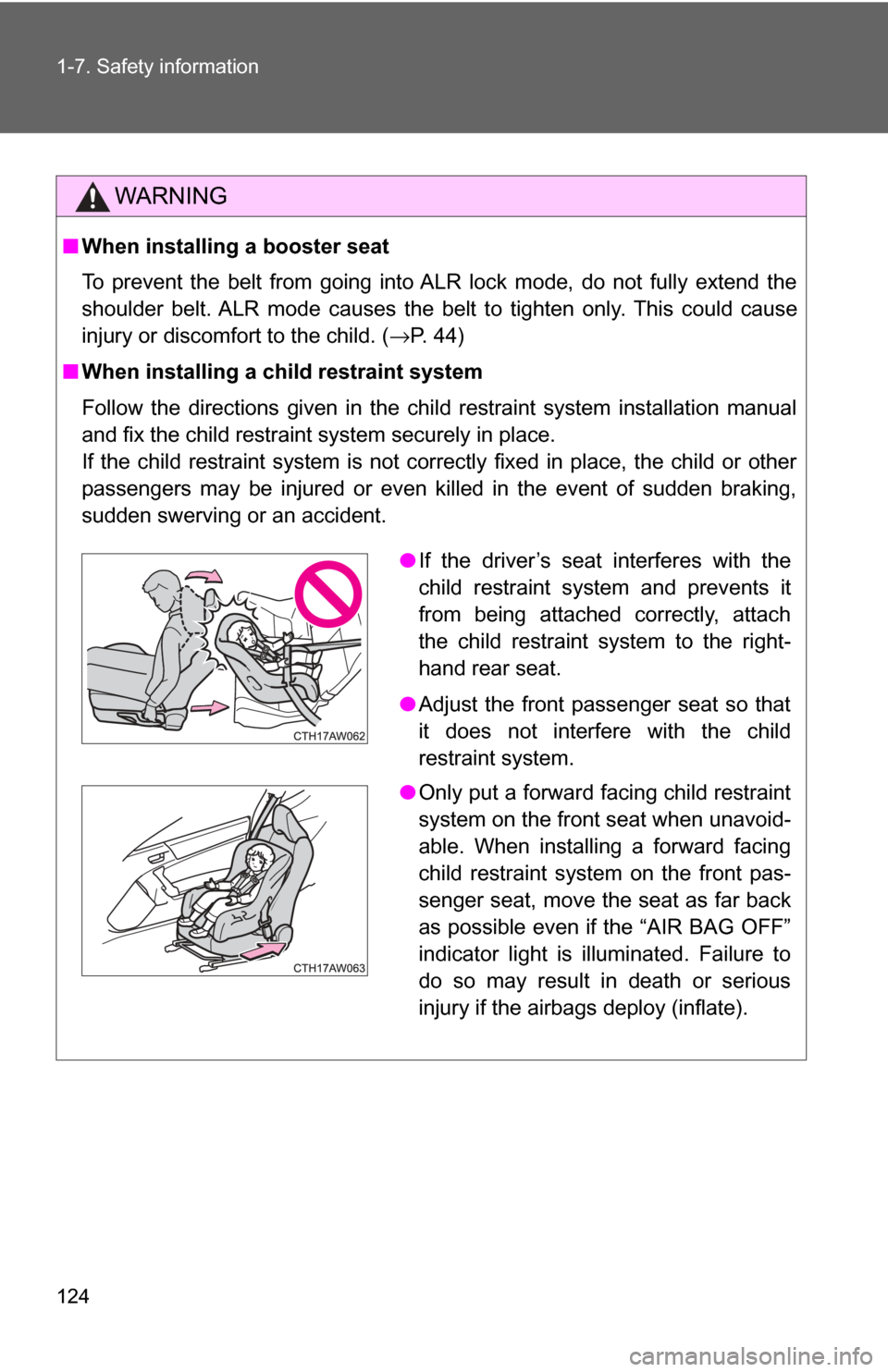TOYOTA GT86 2017 1.G Owners Manual 124 1-7. Safety information
WARNING
■When installing a booster seat
To prevent the belt from going into ALR lock mode, do not fully extend the
shoulder belt. ALR mode causes the belt to tighten onl TOYOTA GT86 2017 1.G Owners Manual 124 1-7. Safety information
WARNING
■When installing a booster seat
To prevent the belt from going into ALR lock mode, do not fully extend the
shoulder belt. ALR mode causes the belt to tighten onl