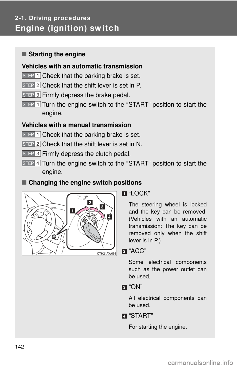 TOYOTA GT86 2017 1.G Owners Manual 142
2-1. Driving procedures
Engine (ignition) switch
■Starting the engine
Vehicles with an au tomatic transmission
Check that the parking brake is set.
Check that the shift lever is set in P.
Firmly