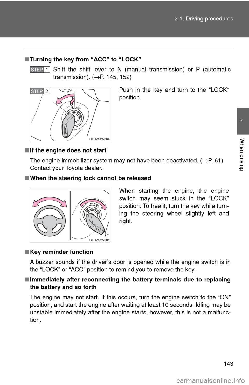 TOYOTA GT86 2017 1.G Owners Manual 143
2-1. Driving procedures
2
When driving
■
Turning the key from “ACC” to “LOCK”
Shift the shift lever to N (manual transmission) or P (automatic
transmission). ( →P. 145, 152)
■ If the TOYOTA GT86 2017 1.G Owners Manual 143
2-1. Driving procedures
2
When driving
■
Turning the key from “ACC” to “LOCK”
Shift the shift lever to N (manual transmission) or P (automatic
transmission). ( →P. 145, 152)
■ If the