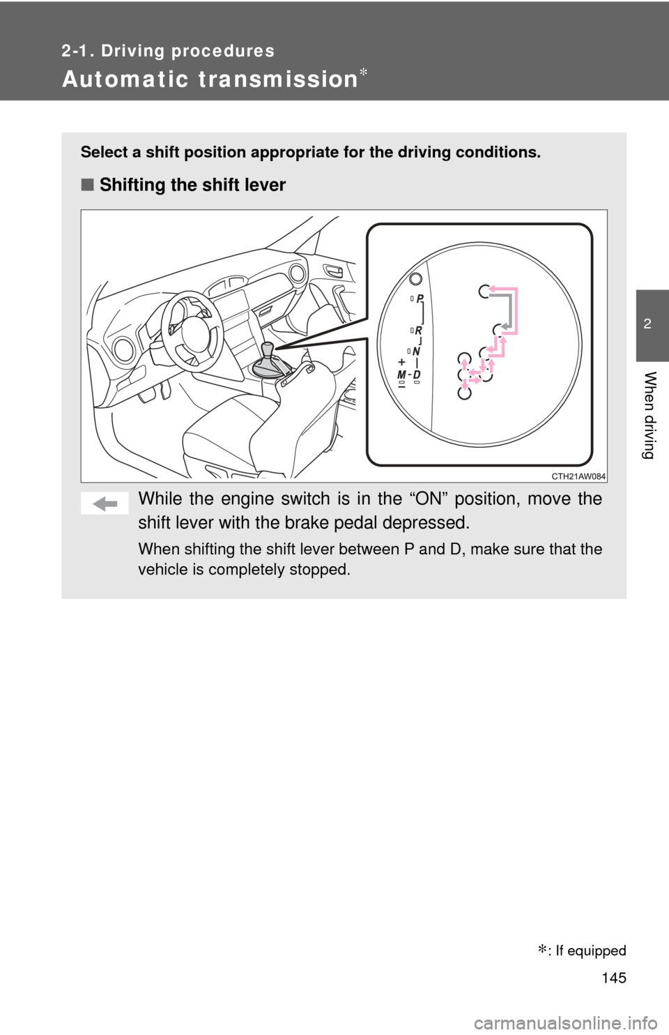 TOYOTA GT86 2017 1.G Owners Manual 145
2-1. Driving procedures
2
When driving
Automatic transmission∗
Select a shift position appropriate for the driving conditions.
■Shifting the shift lever
While the engine switch is in the “ON TOYOTA GT86 2017 1.G Owners Manual 145
2-1. Driving procedures
2
When driving
Automatic transmission∗
Select a shift position appropriate for the driving conditions.
■Shifting the shift lever
While the engine switch is in the “ON