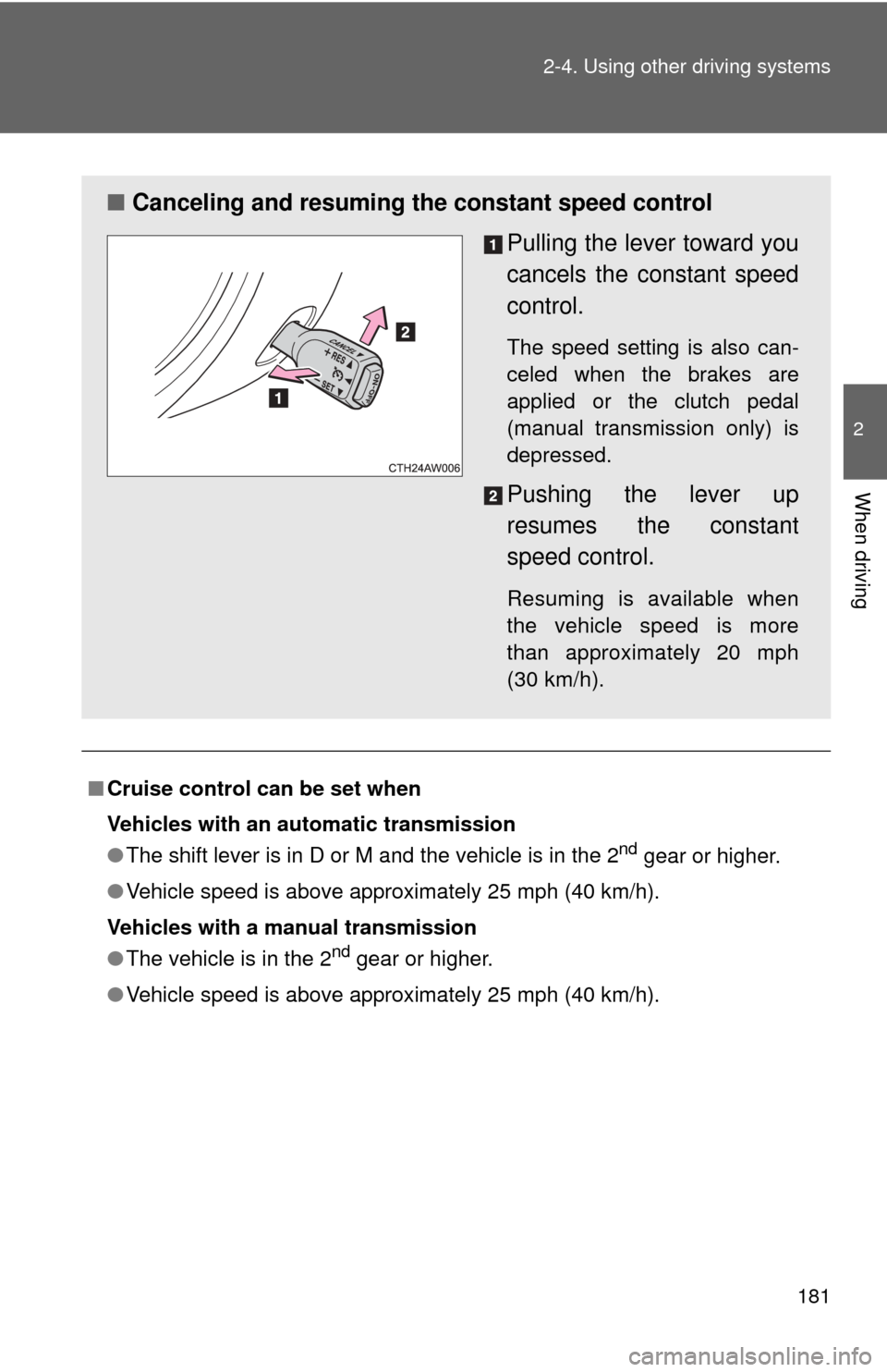 TOYOTA GT86 2017 1.G Owners Manual 181
2-4. Using other
driving systems
2
When driving
■Cruise control can be set when
Vehicles with an automatic transmission
●The shift lever is in D or M and the vehicle is in the 2
nd gear or hi TOYOTA GT86 2017 1.G Owners Manual 181
2-4. Using other
driving systems
2
When driving
■Cruise control can be set when
Vehicles with an automatic transmission
●The shift lever is in D or M and the vehicle is in the 2
nd gear or hi