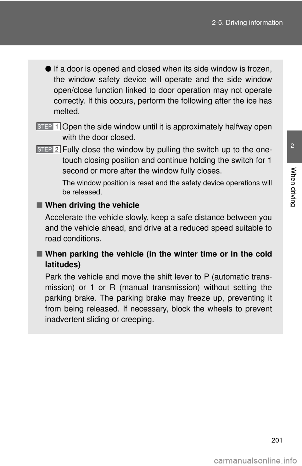 TOYOTA GT86 2017 1.G Owners Manual 201
2-5. Driving information
2
When driving
●
If a door is opened and closed wh en its side window is frozen,
the window safety device will operate and the side window
open/close function linked to TOYOTA GT86 2017 1.G Owners Manual 201
2-5. Driving information
2
When driving
●
If a door is opened and closed wh en its side window is frozen,
the window safety device will operate and the side window
open/close function linked to