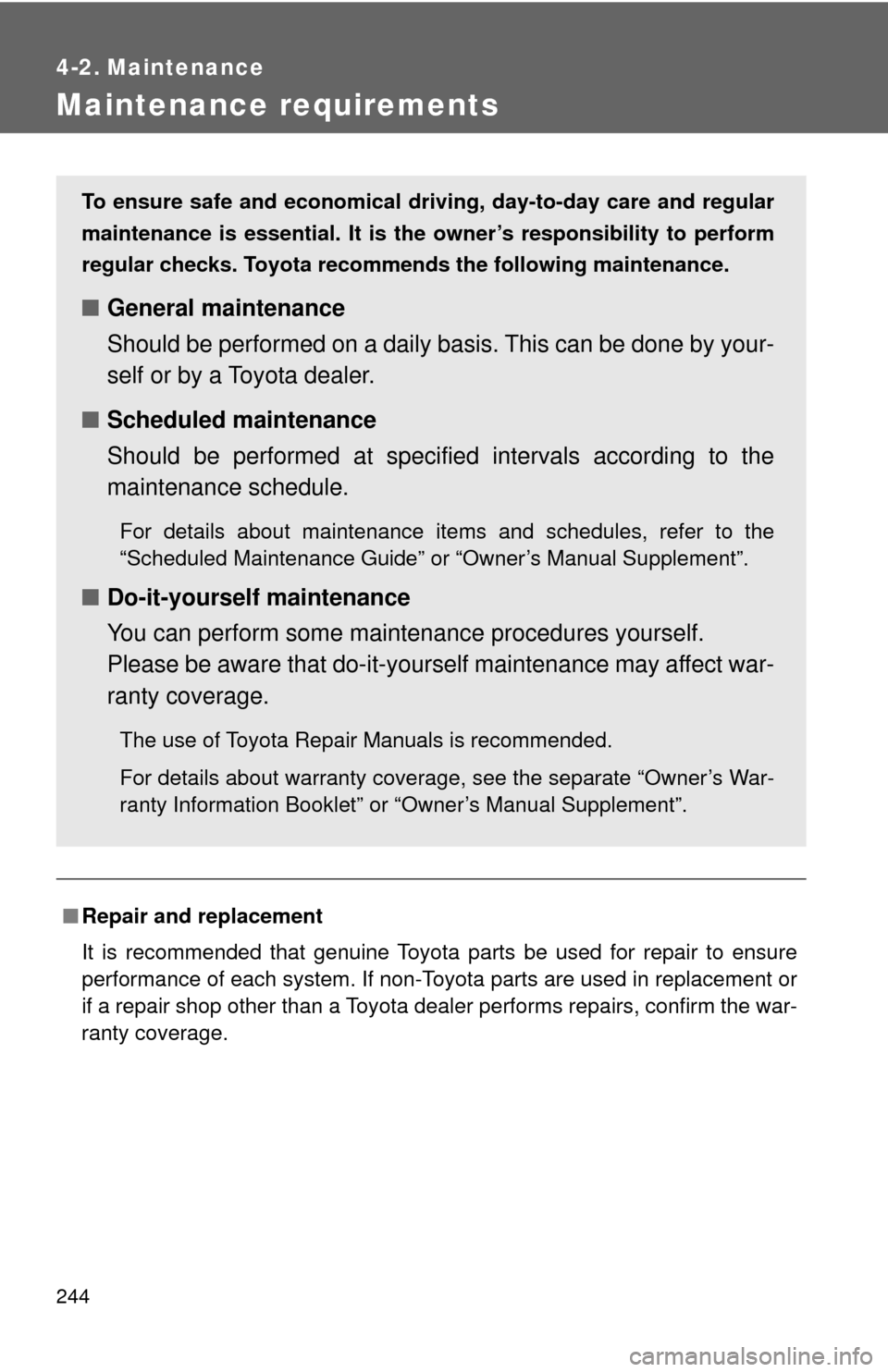 TOYOTA GT86 2017 1.G Owners Manual 244
4-2. Maintenance
Maintenance requirements
■Repair and replacement
It is recommended that genuine Toyota parts be used for repair to ensure
performance of each system. If non-Toyota parts are use TOYOTA GT86 2017 1.G Owners Manual 244
4-2. Maintenance
Maintenance requirements
■Repair and replacement
It is recommended that genuine Toyota parts be used for repair to ensure
performance of each system. If non-Toyota parts are use