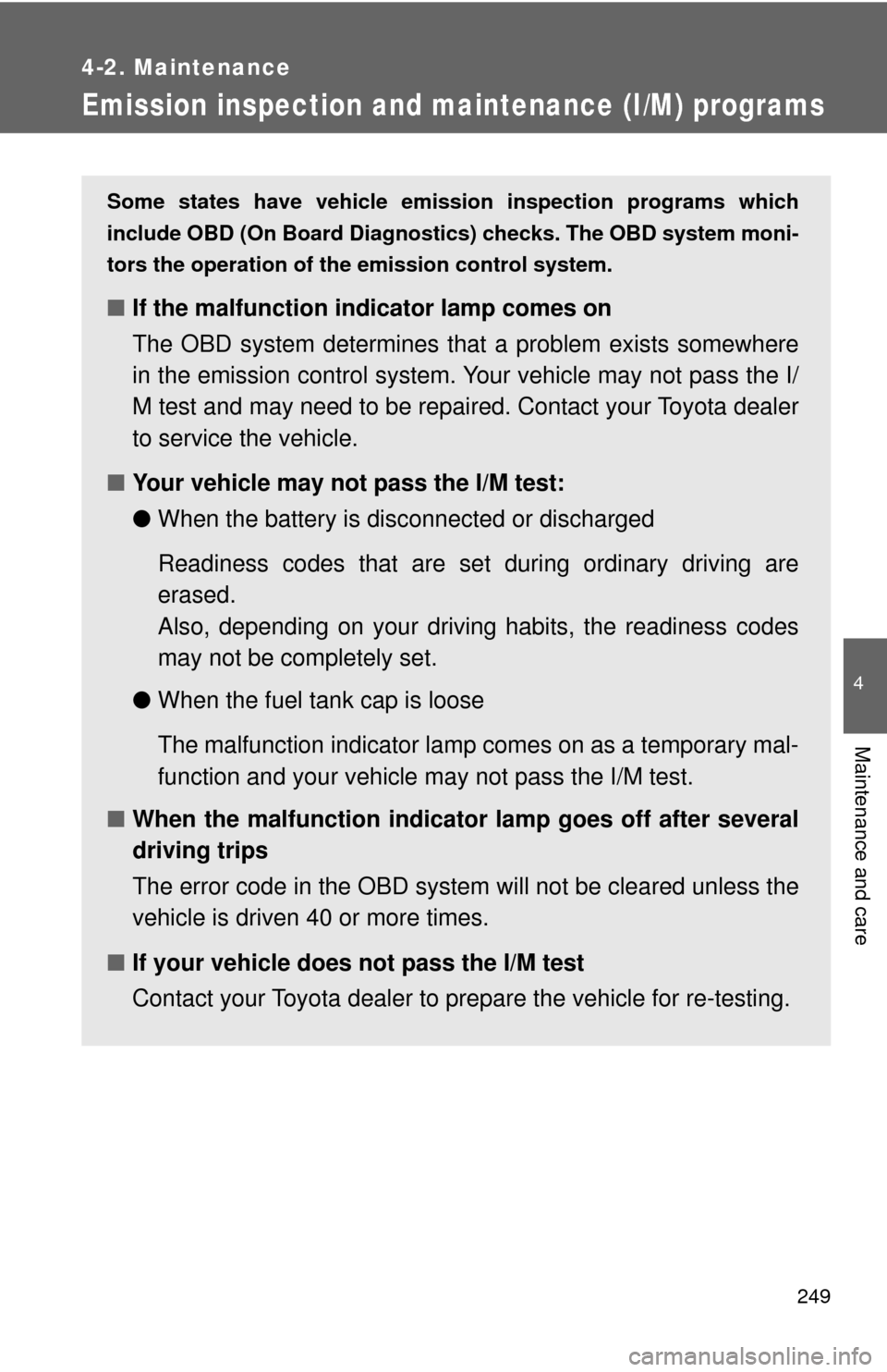 TOYOTA GT86 2017 1.G Owners Manual 249
4-2. Maintenance
4
Maintenance and care
Emission inspection and maintenance (I/M) programs
Some states have vehicle emission inspection programs which
include OBD (On Board Diagnosti cs) checks. T