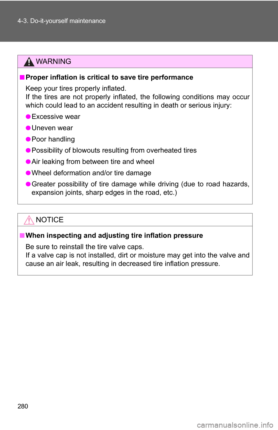 TOYOTA GT86 2017 1.G Owners Manual 280 4-3. Do-it-yourself maintenance
WARNING
■Proper inflation is critical to save tire performance
Keep your tires properly inflated. 
If the tires are not properly inflated, the following condition