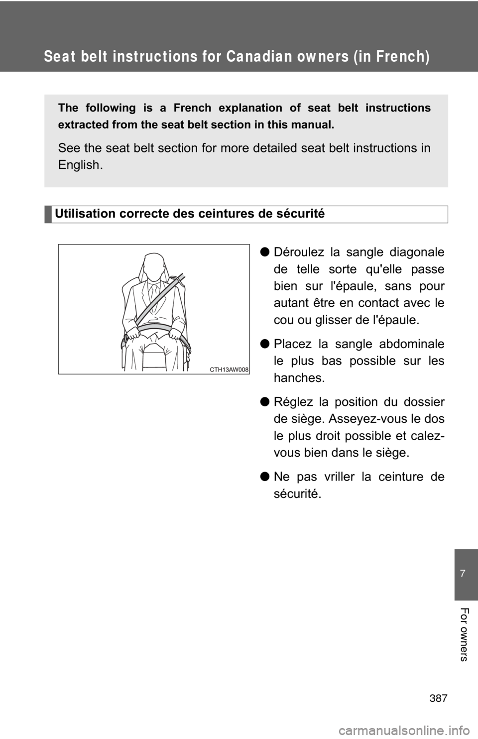 TOYOTA GT86 2017 1.G Owners Manual 387
7
For owners
Seat belt instructions for Canadian owners (in French)
Utilisation correcte des ceintures de sécurité
●Déroulez la sangle diagonale
de telle sorte quelle passe
bien sur lépaul TOYOTA GT86 2017 1.G Owners Manual 387
7
For owners
Seat belt instructions for Canadian owners (in French)
Utilisation correcte des ceintures de sécurité
●Déroulez la sangle diagonale
de telle sorte quelle passe
bien sur lépaul