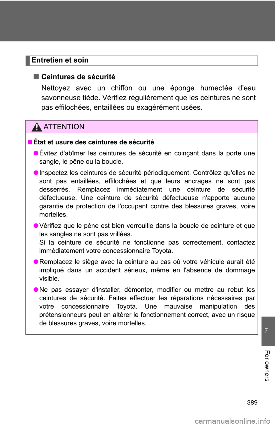 TOYOTA GT86 2017 1.G Owners Manual 389
7
For owners
Entretien et soin■ Ceintures de sécurité
Nettoyez avec un chiffon ou une éponge humectée deau
savonneuse tiède. Vérifiez régulièrement que les ceintures ne sont
pas effiloc TOYOTA GT86 2017 1.G Owners Manual 389
7
For owners
Entretien et soin■ Ceintures de sécurité
Nettoyez avec un chiffon ou une éponge humectée deau
savonneuse tiède. Vérifiez régulièrement que les ceintures ne sont
pas effiloc