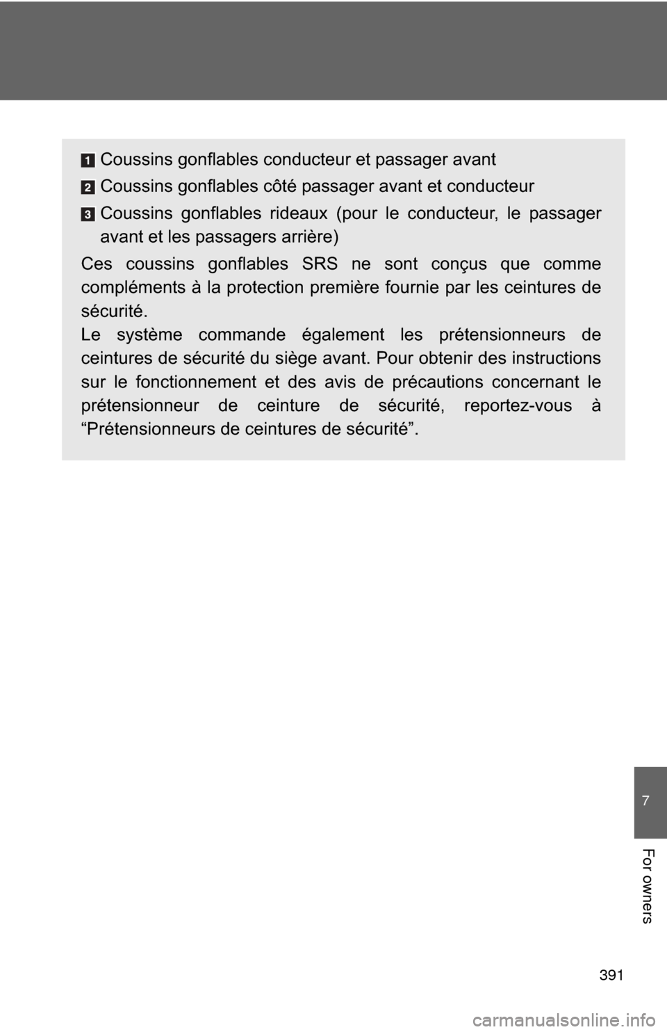 TOYOTA GT86 2017 1.G Owners Manual 391
7
For owners
Coussins gonflables conducteur et passager avant
Coussins gonflables côté passager avant et conducteur
Coussins gonflables rideaux (pour le conducteur, le passager
avant et les pass TOYOTA GT86 2017 1.G Owners Manual 391
7
For owners
Coussins gonflables conducteur et passager avant
Coussins gonflables côté passager avant et conducteur
Coussins gonflables rideaux (pour le conducteur, le passager
avant et les pass