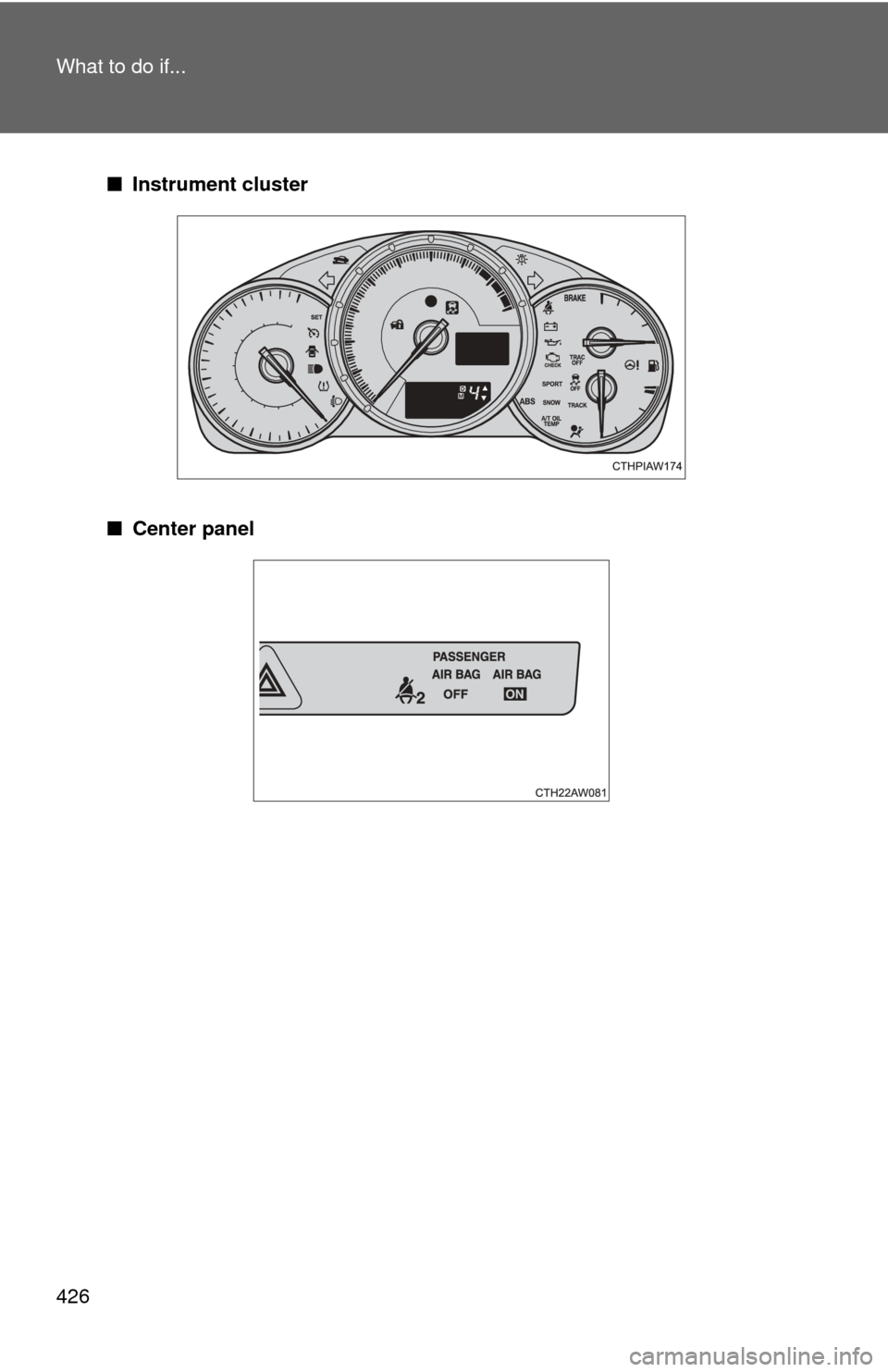TOYOTA GT86 2017 1.G Owners Manual 426 What to do if...
■Instrument cluster
■ Center panel 